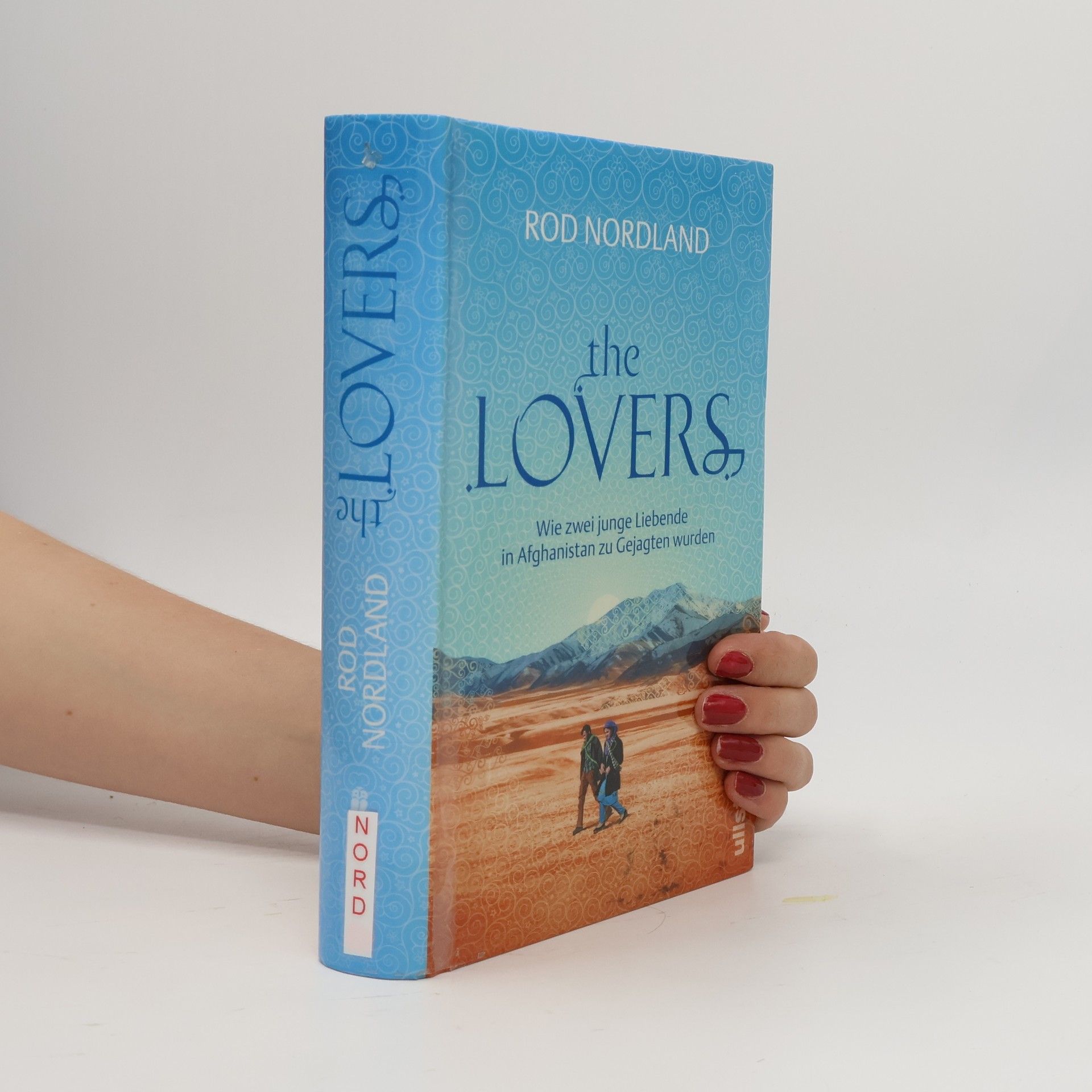 Rod Nordland The Lovers: wie zwei junge Liebende in Afghanistan zu Gejagten wurden