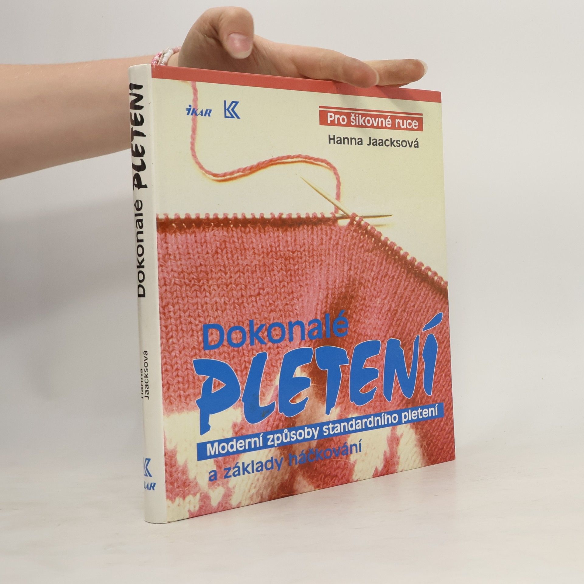 Hanna Jaacks Dokonalé pletení - Moderní způsoby standardního pletení a základy háčkování