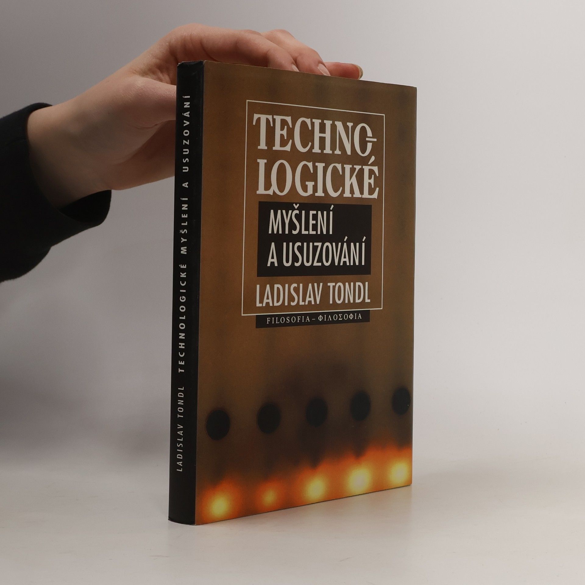 Ladislav Tondl Technologické myšlení a usuzování : kapitoly z filozofie techniky