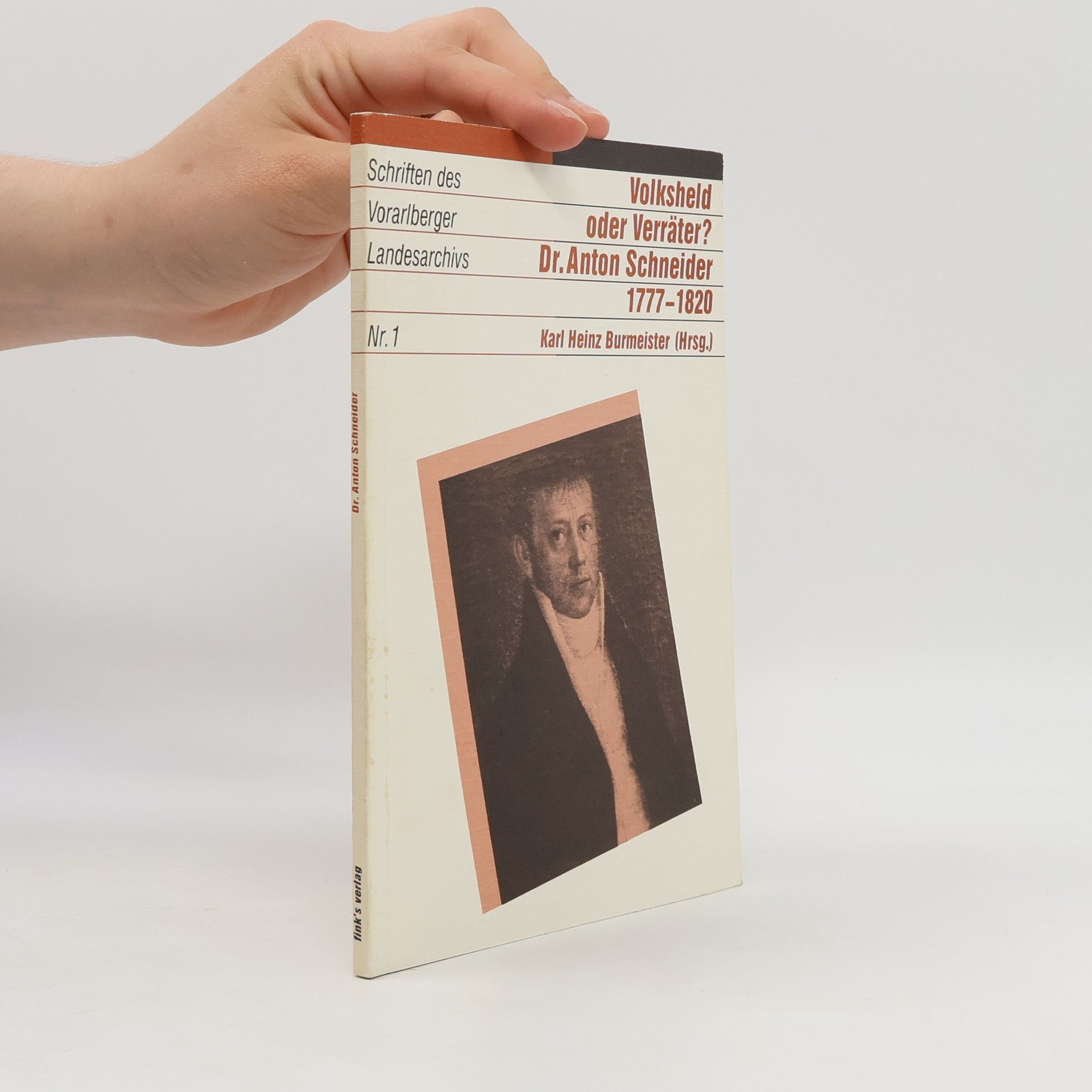Karl Heinz Burmeister Schriften des Vorarlberger Landesarchivs - 1: Volksheld oder Verräter? - Dr. Anton Schneider