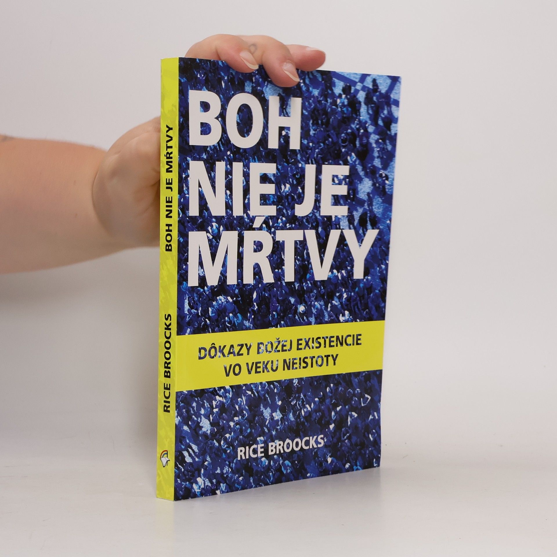 Rice Broocks Boh nie je mŕtvy : dôkazy božej existencie vo veku neistoty