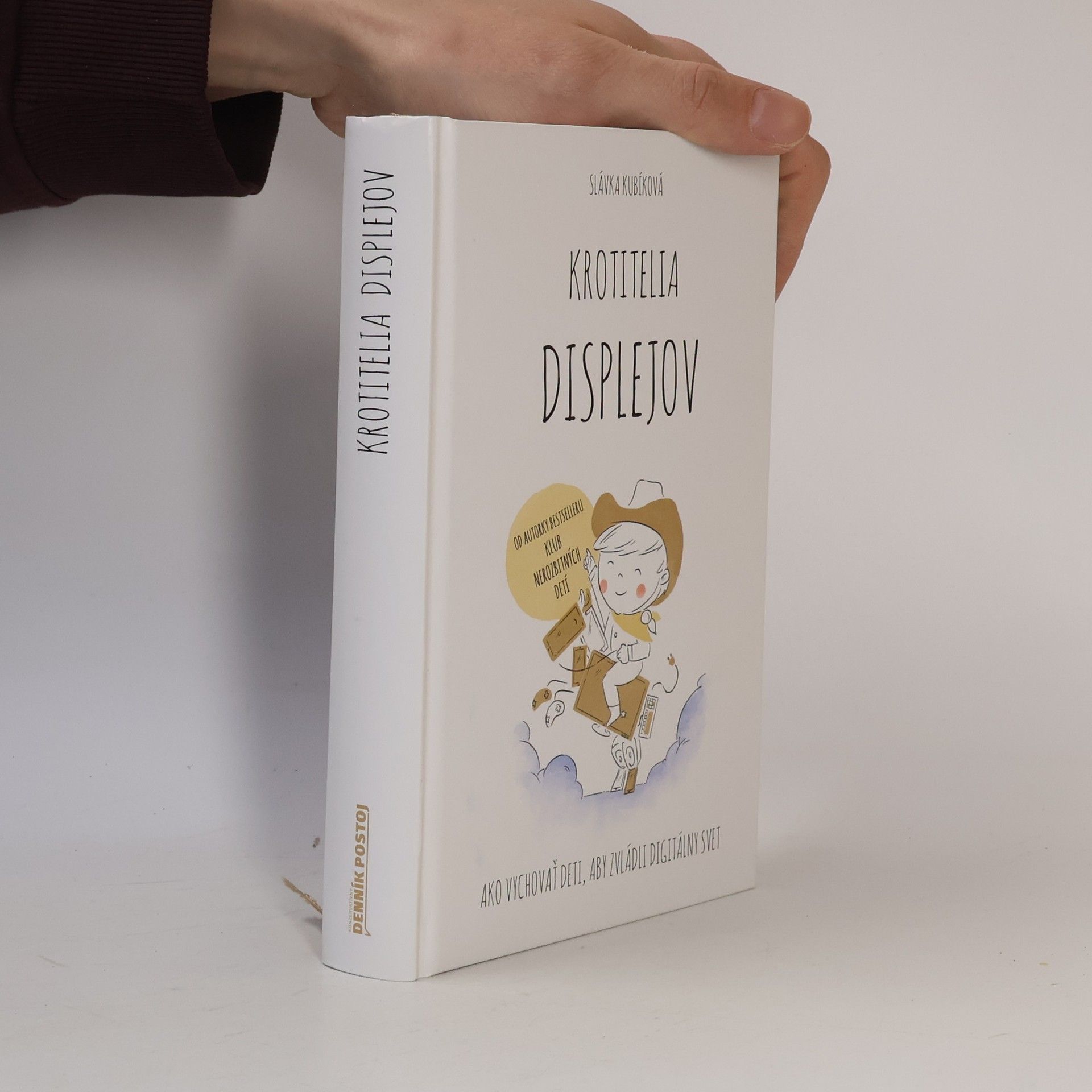 Slávka Kubíková Krotitelia displejov: Ako vychovať deti, aby zvládli digitálny svet