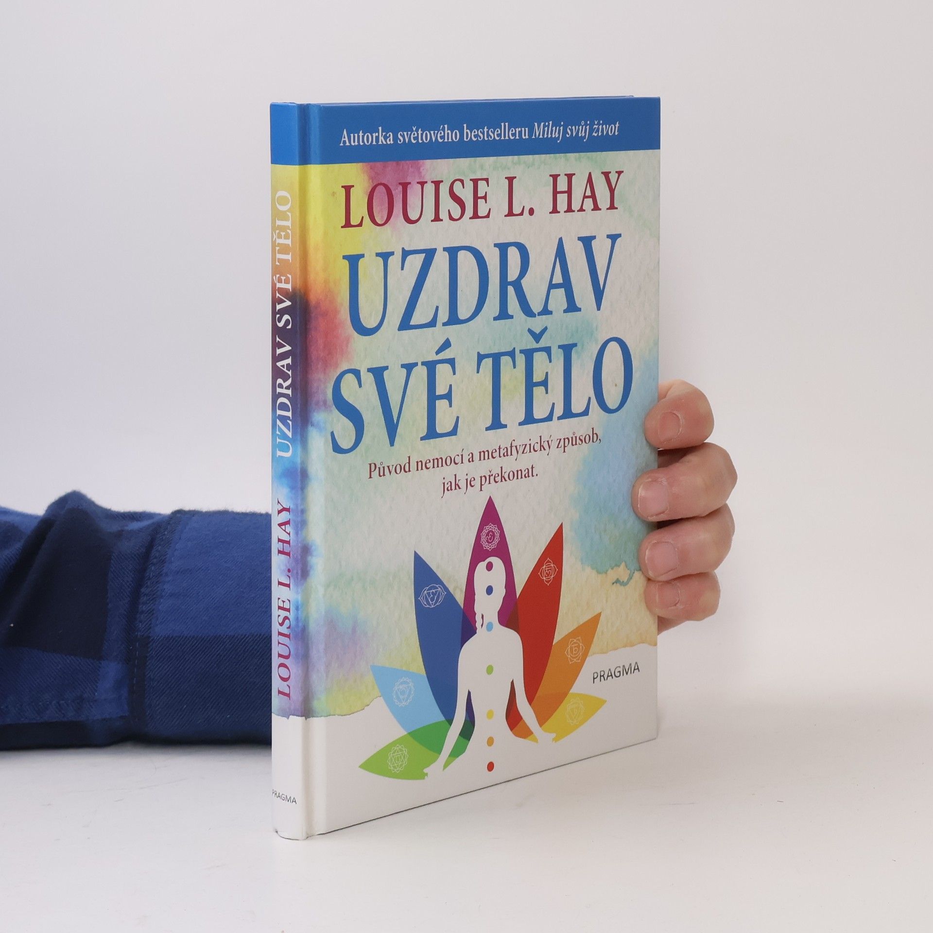 Lousie L. Hay Uzdrav své tělo. Původ nemocí a metafyzický způsob, jak je překonat