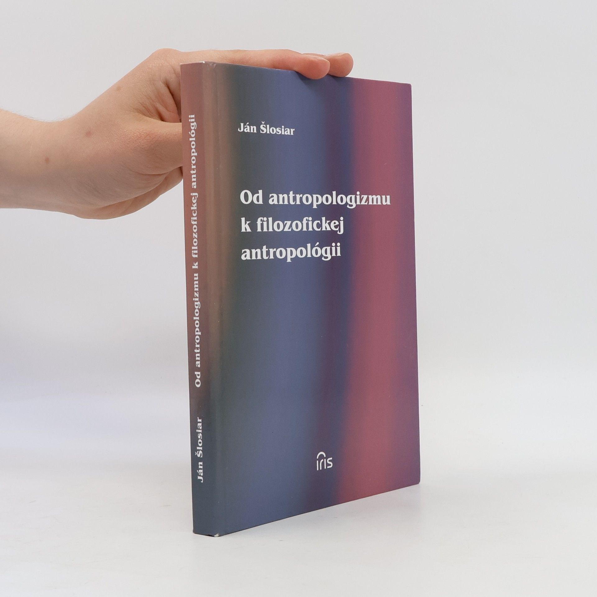 Ján Šlosiar Od antropologizmu k filozofickej antropológii