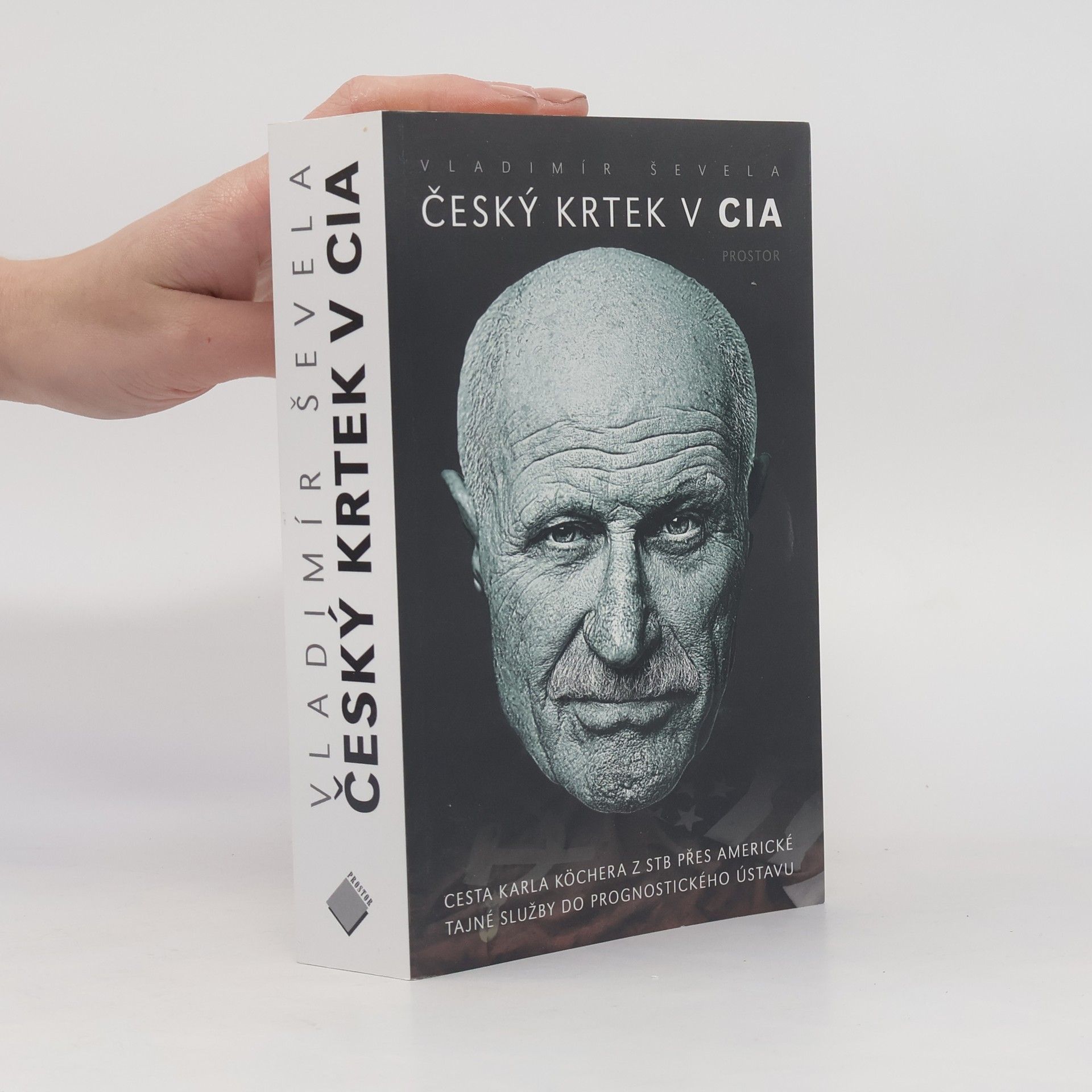 Vladimír Ševela Český krtek v CIA: Cesta Karla Köchera z STB přes americké tajné služby do Prognostického ústavu
