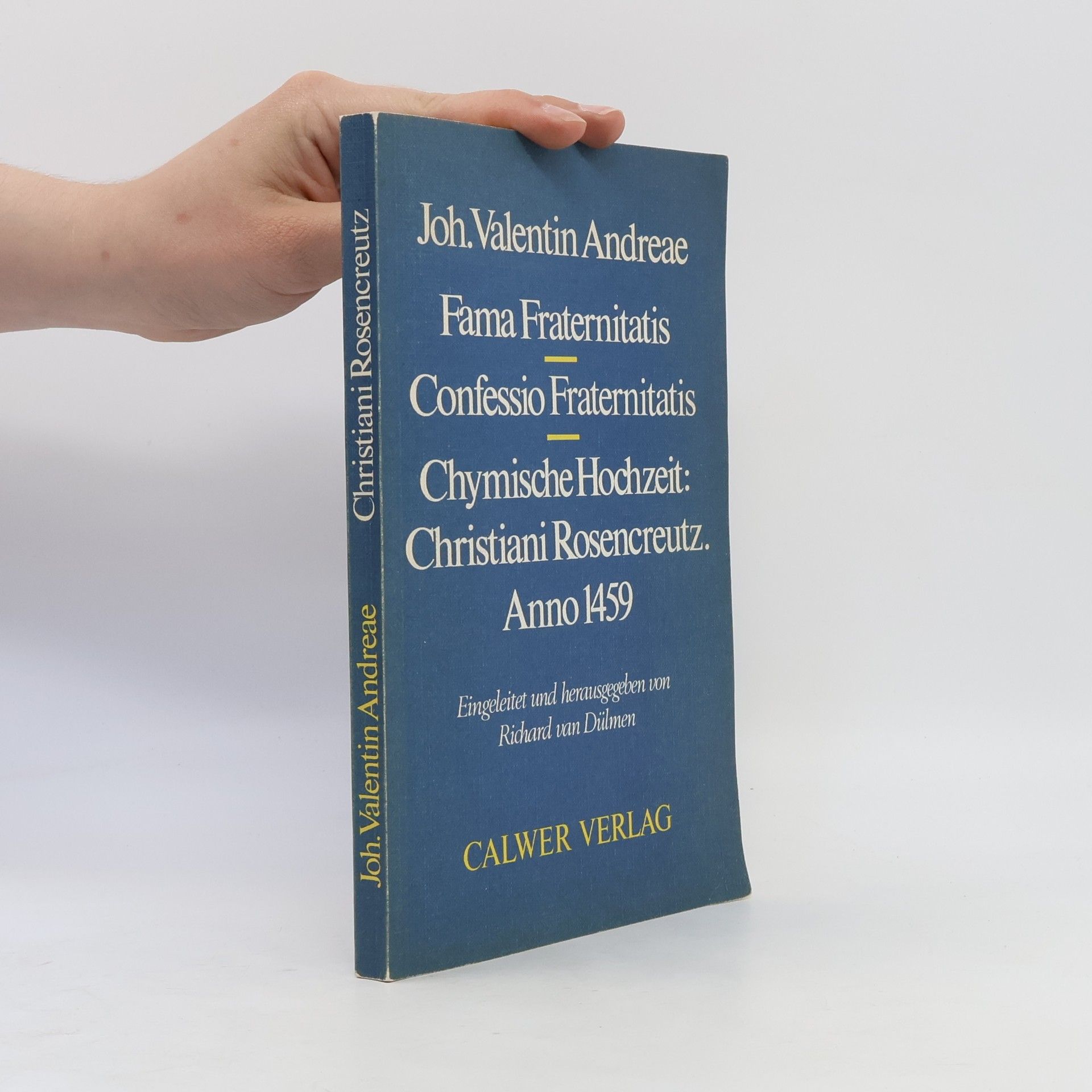 Richard van Dülmen Fama Fraternitatis, Confessio Fraternitatis, Chymische Hochzeit, Christiani Rosencreutz. Anno 1459.