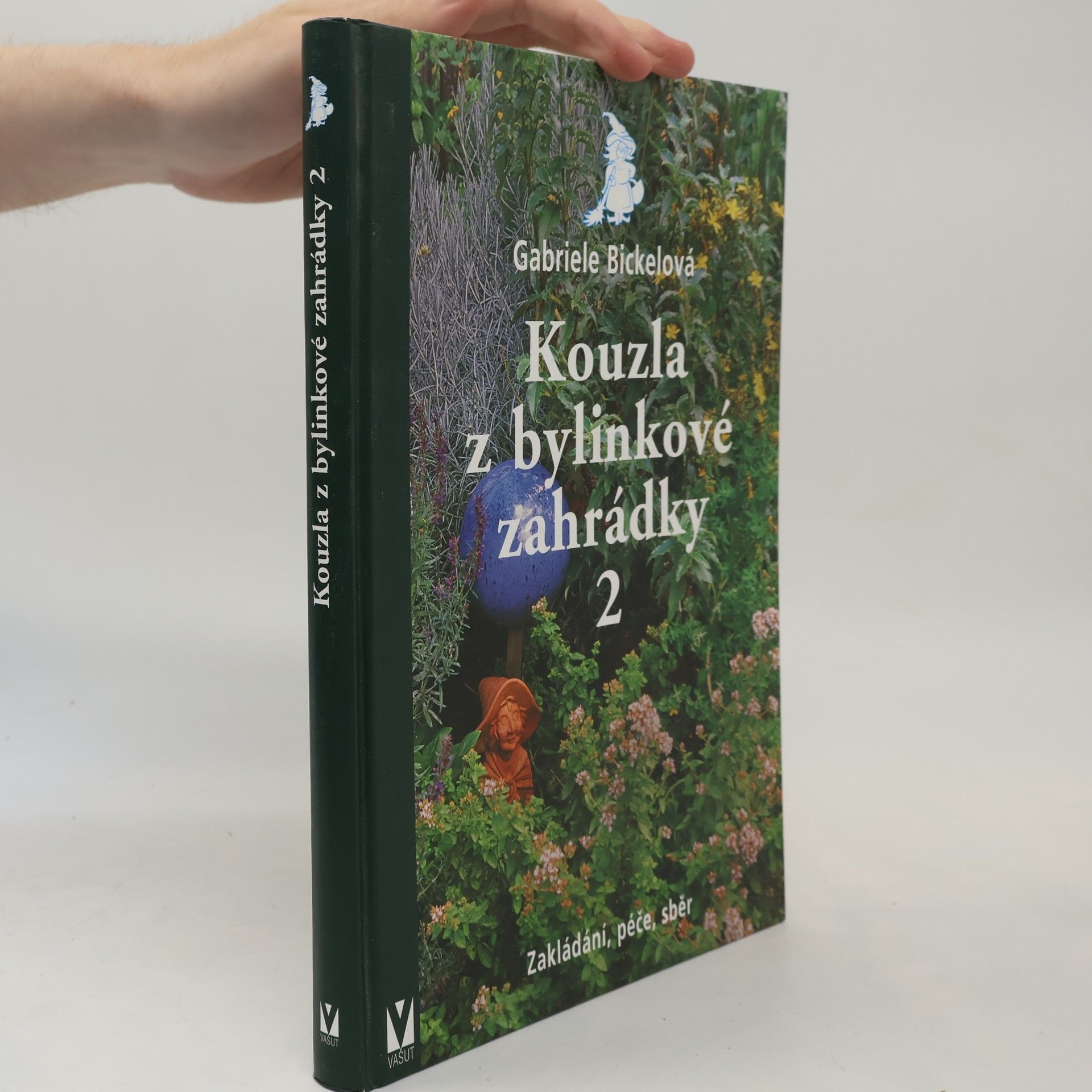 Gabriela Bickel Kouzla z bylinkové zahrádky 2 - Zakládání, péče, sběr