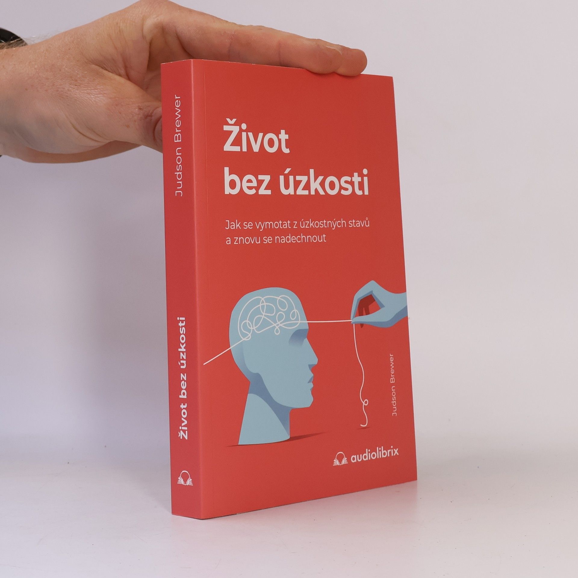 Judson Brewer Život bez úzkosti : jak se vymotat z úzkostných stavů a znovu se nadechnout