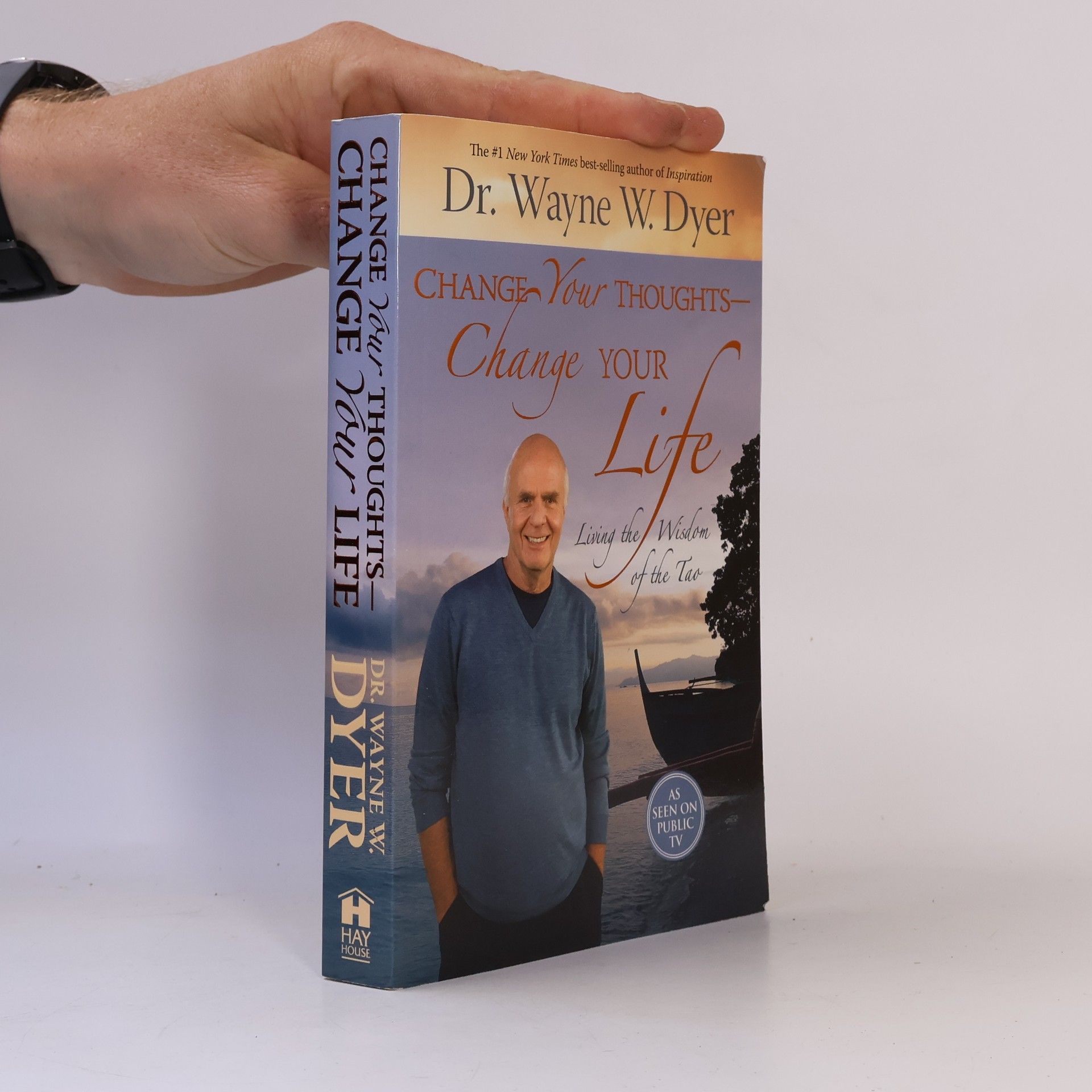 Wayne Dyer Change your thoughts - Change your life: living the wisdom of the Tao