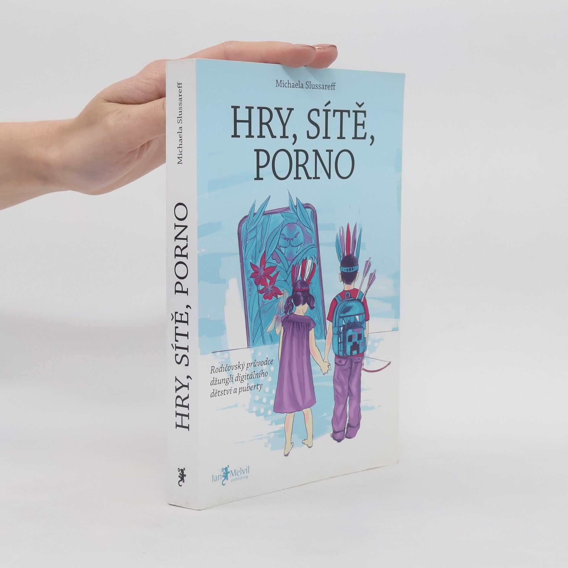 Michaela Slussareff Hry, sítě, porno : rodičovský průvodce džunglí digitálního dětství a puberty