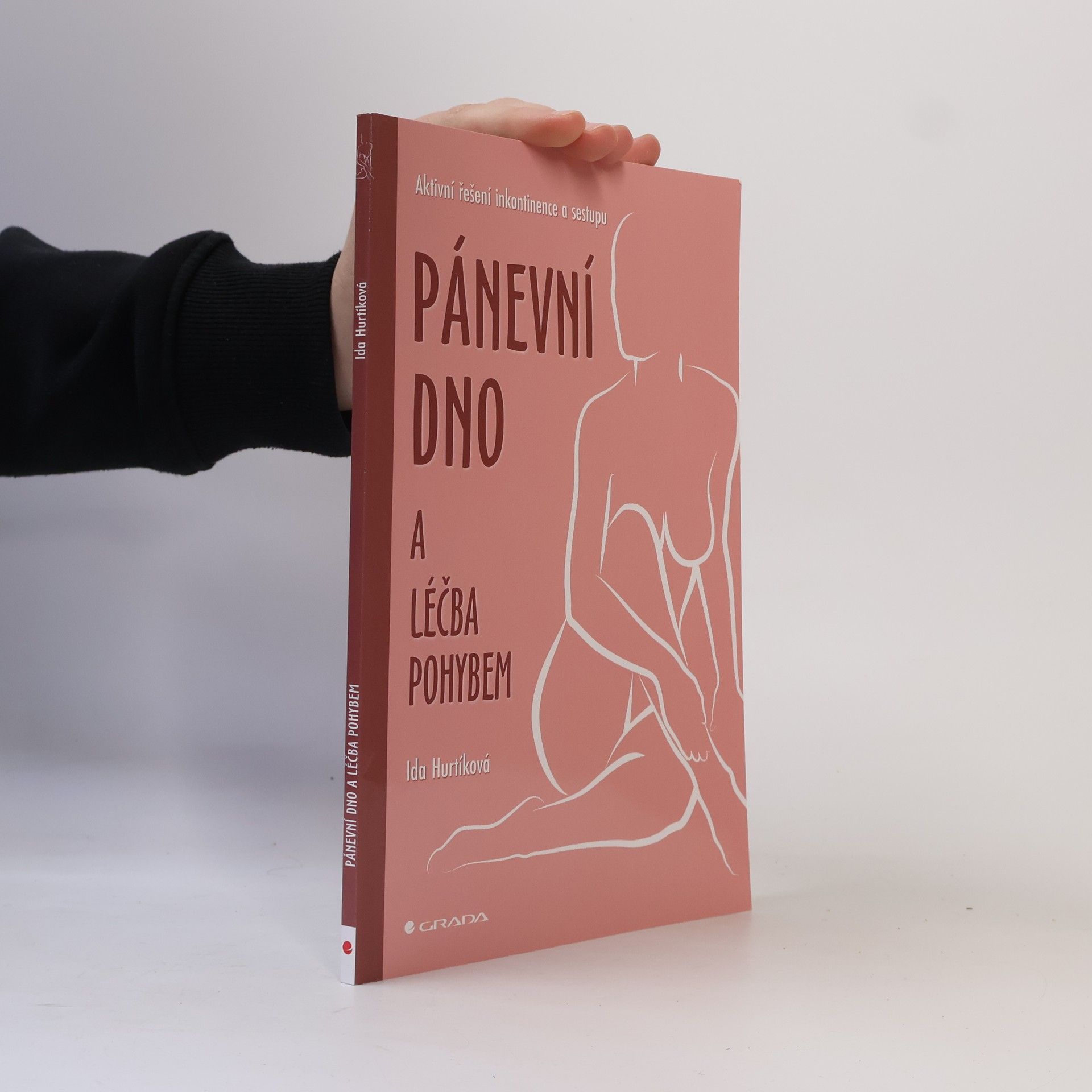 Ida Hurtíková Pánevní dno a léčba pohybem : aktivní řešení inkontinence a sestupu