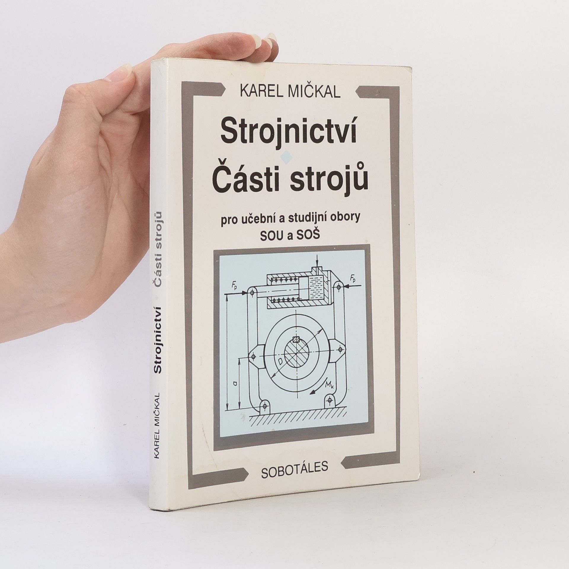 Karel Mičkal Strojnictví ; Části strojů : pro učební a studijní obory SOU a SOŠ