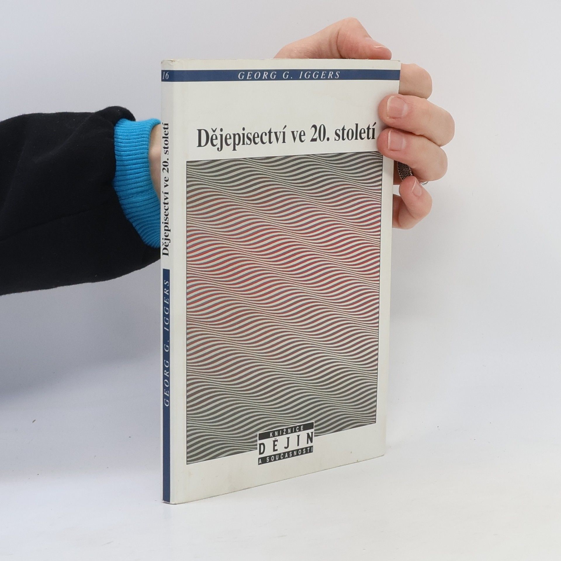 Georg G. Iggers Dějepisectví ve 20. století. Od vědecké objektivity k postmoderní výzvě