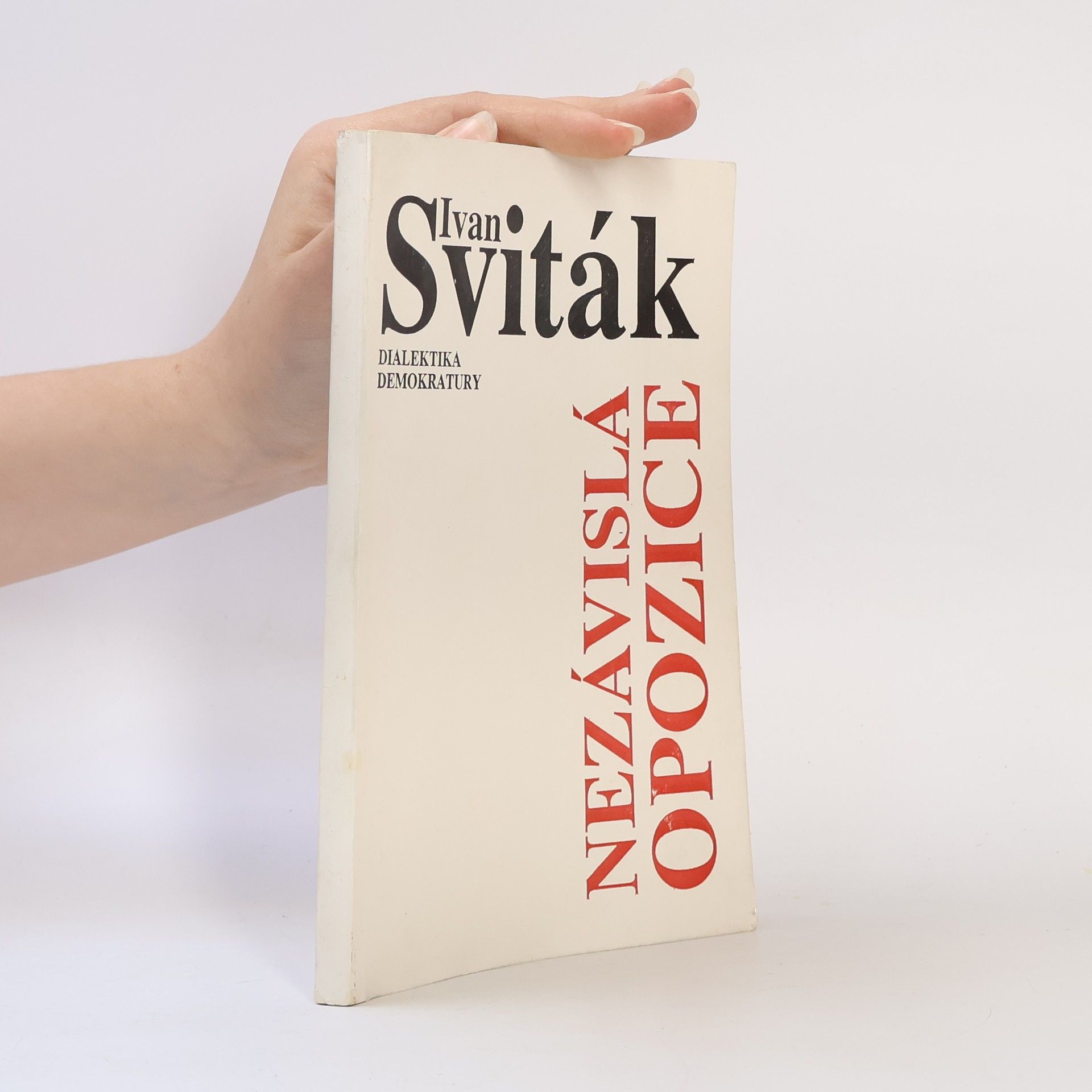Ivan Sviták Nezávislá opozice : dialektika demokratury