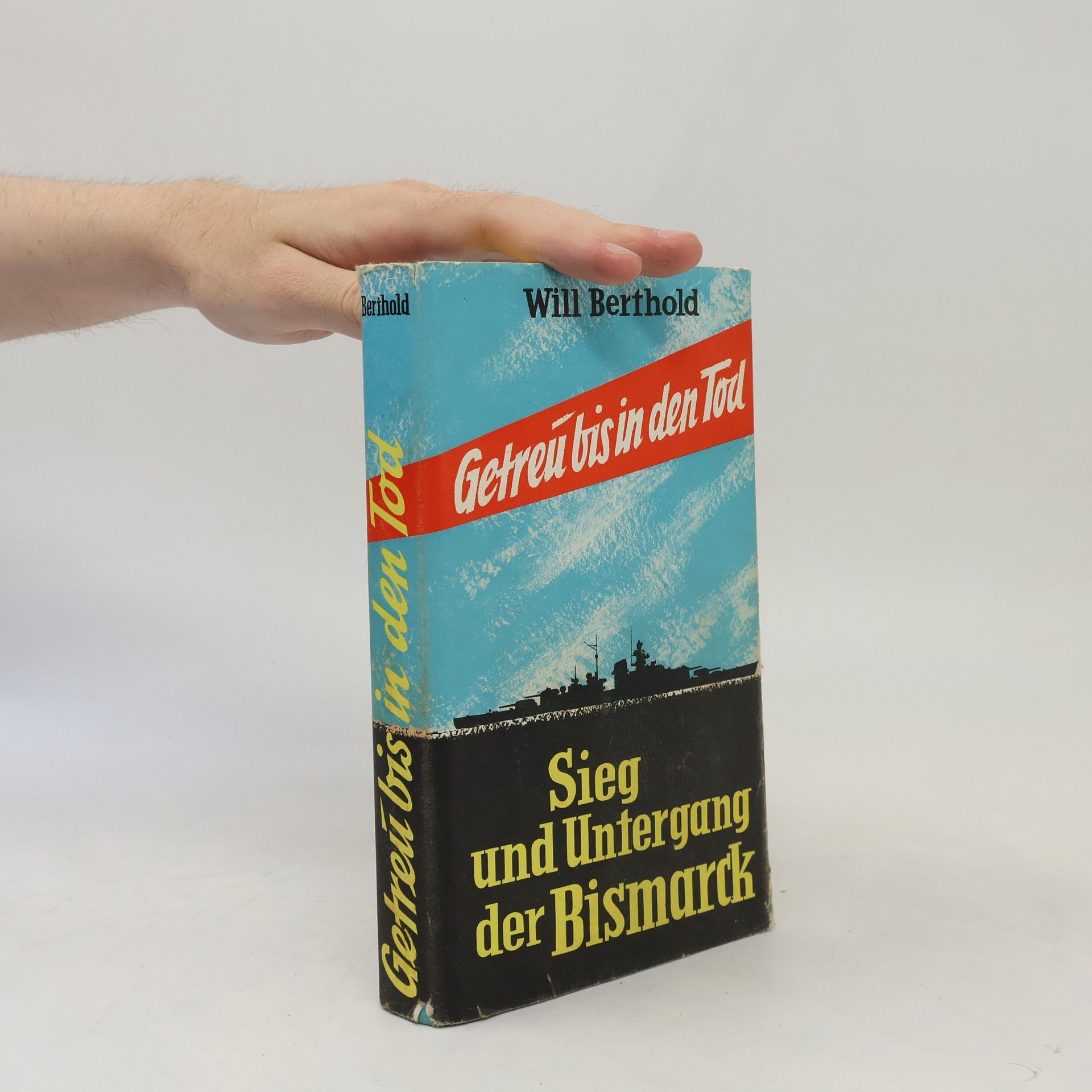 Will Berthold Getreu bis in den Tod: Sieg und Untergang der Bismarck