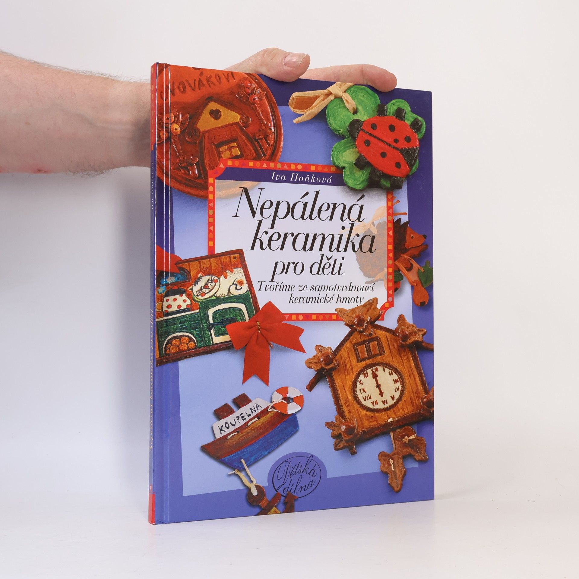 Iva Hoňková Nepálená keramika pro děti - Tvoříme ze samotvrdnoucí keramické hmoty