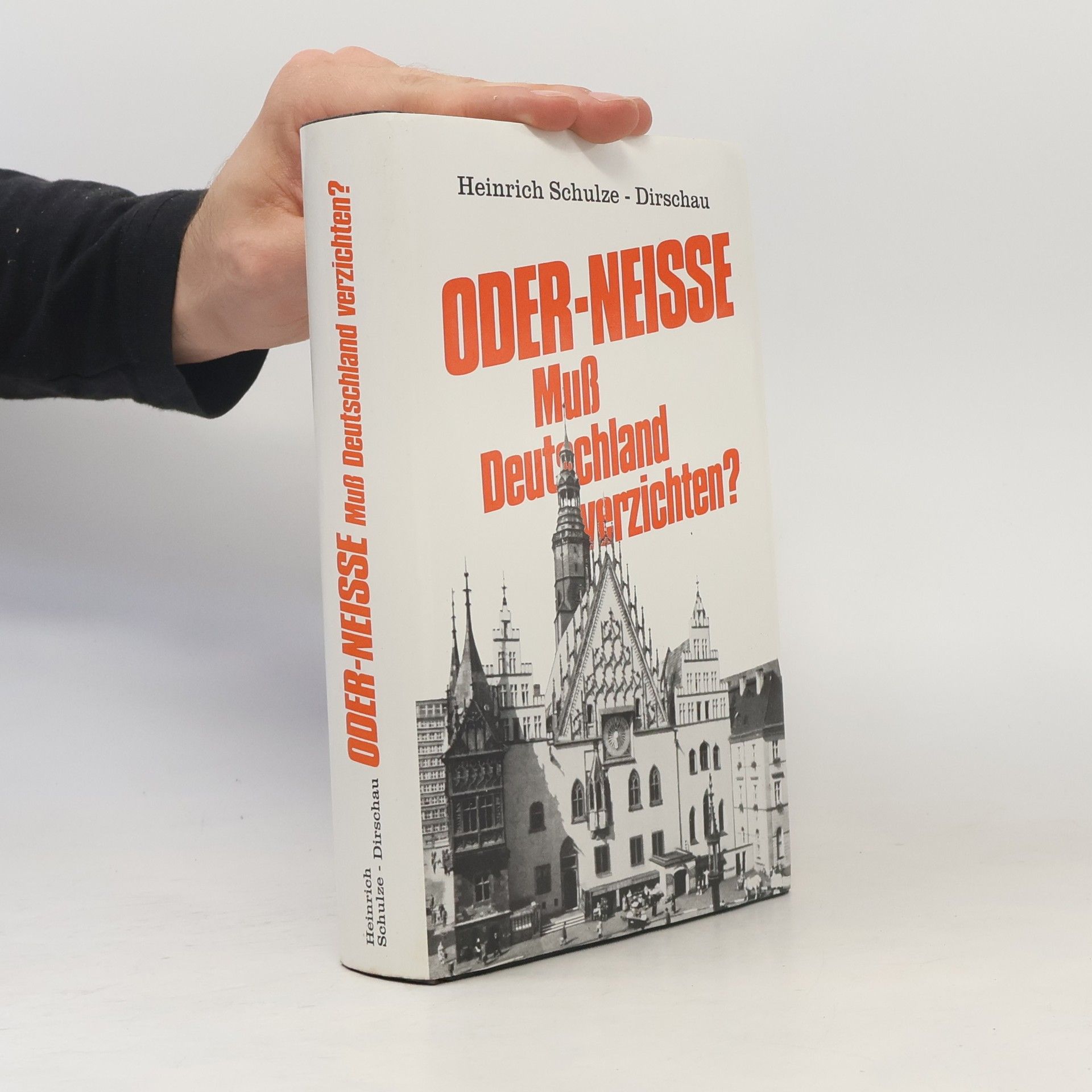 Heinrich Schulze-Dirschau Oder-Neisse - muss Deutschland verzichten?