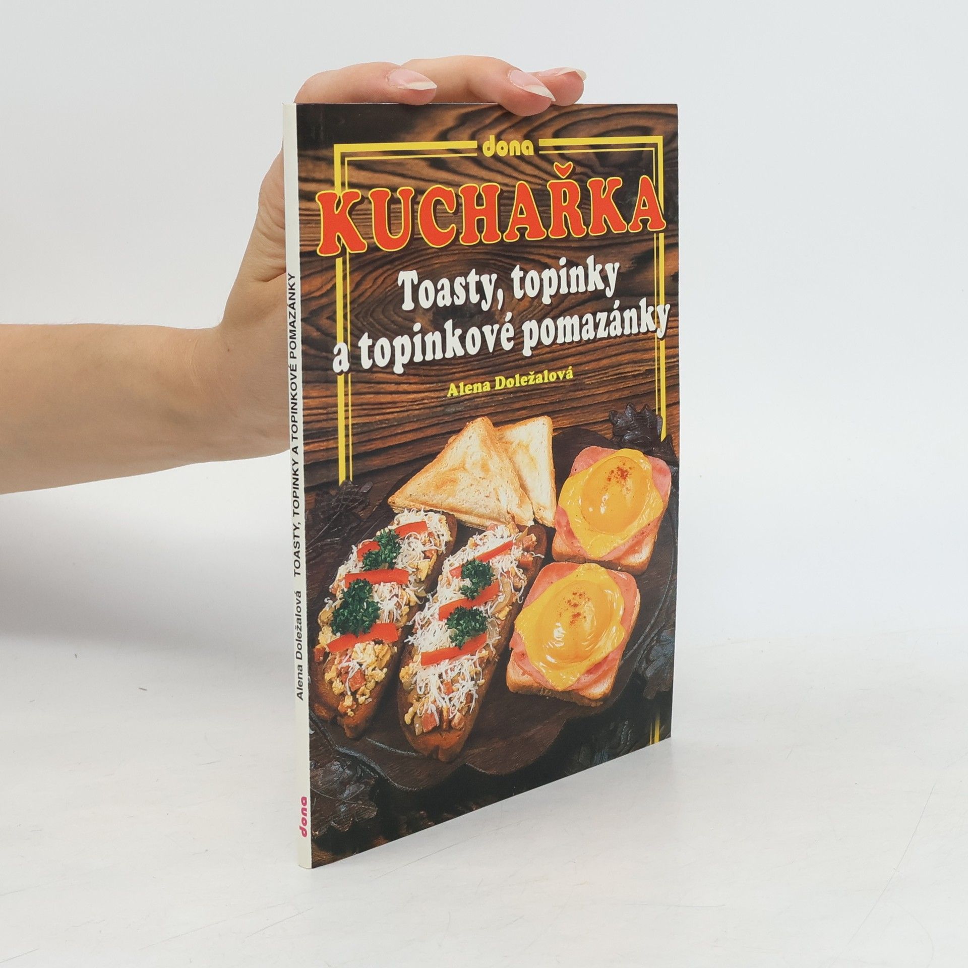 Alena Doležalová Kuchařka: Toasty, topinky a topinkové pomazánky