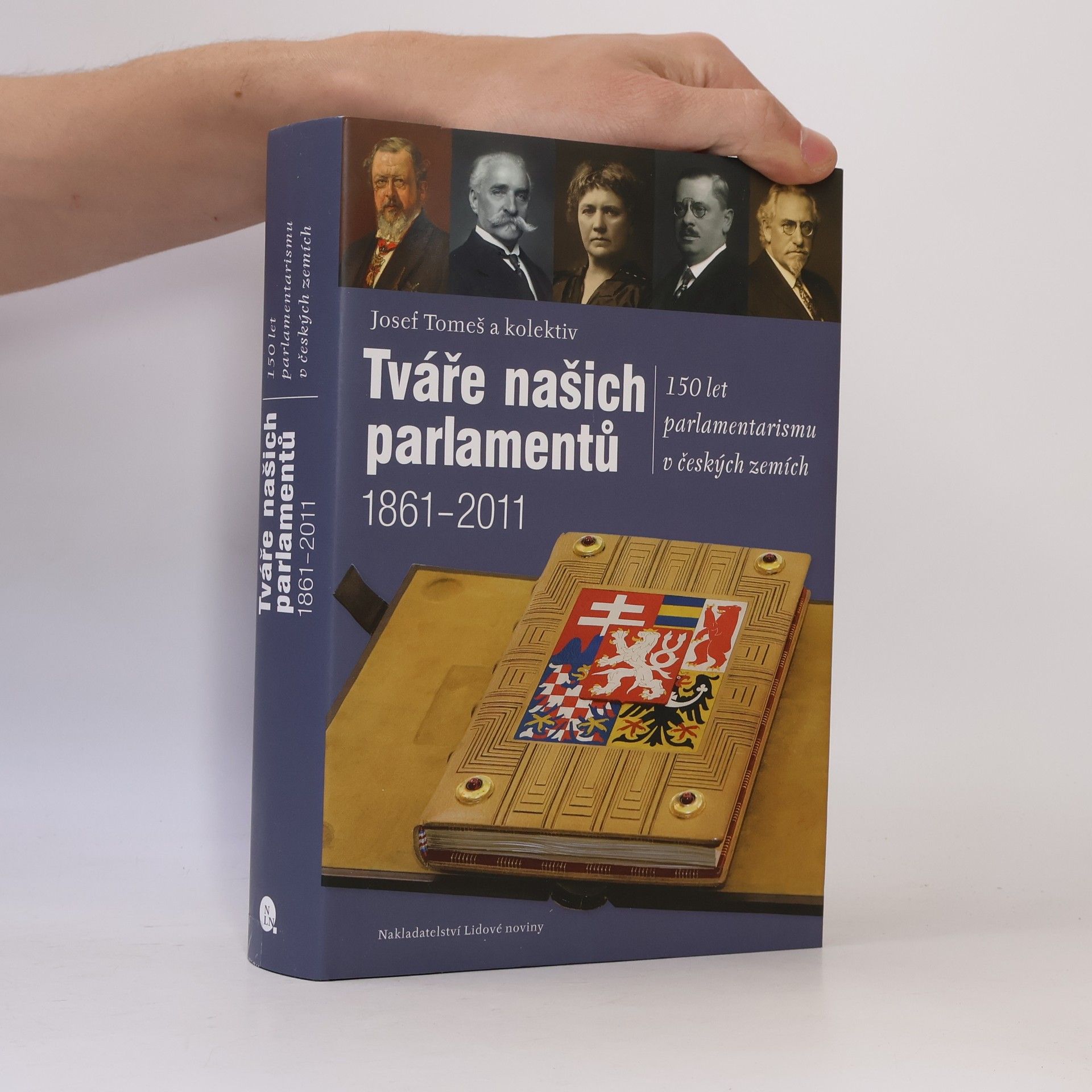 Josef Tomeš Tváře našich parlamentů : 150 let parlamentarismu v českých zemích 1861-2011