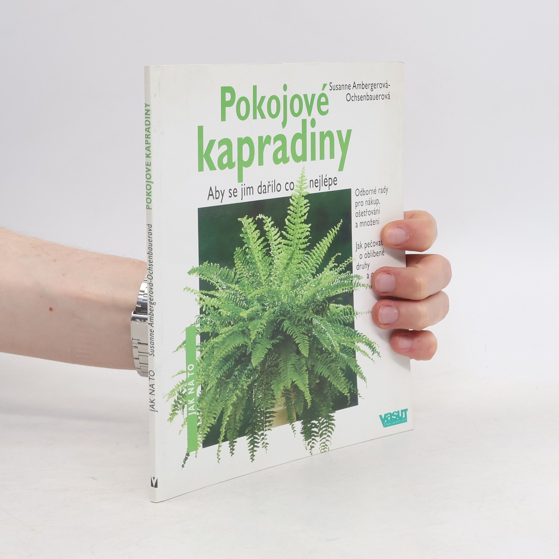 Susanne Ochsenbauer Pokojové kapradiny : aby se jim dařilo co nejlépe : odborné rady pro nákup, ošetřování a množení, jak pečovat o oblíbené druhy a odrůdy