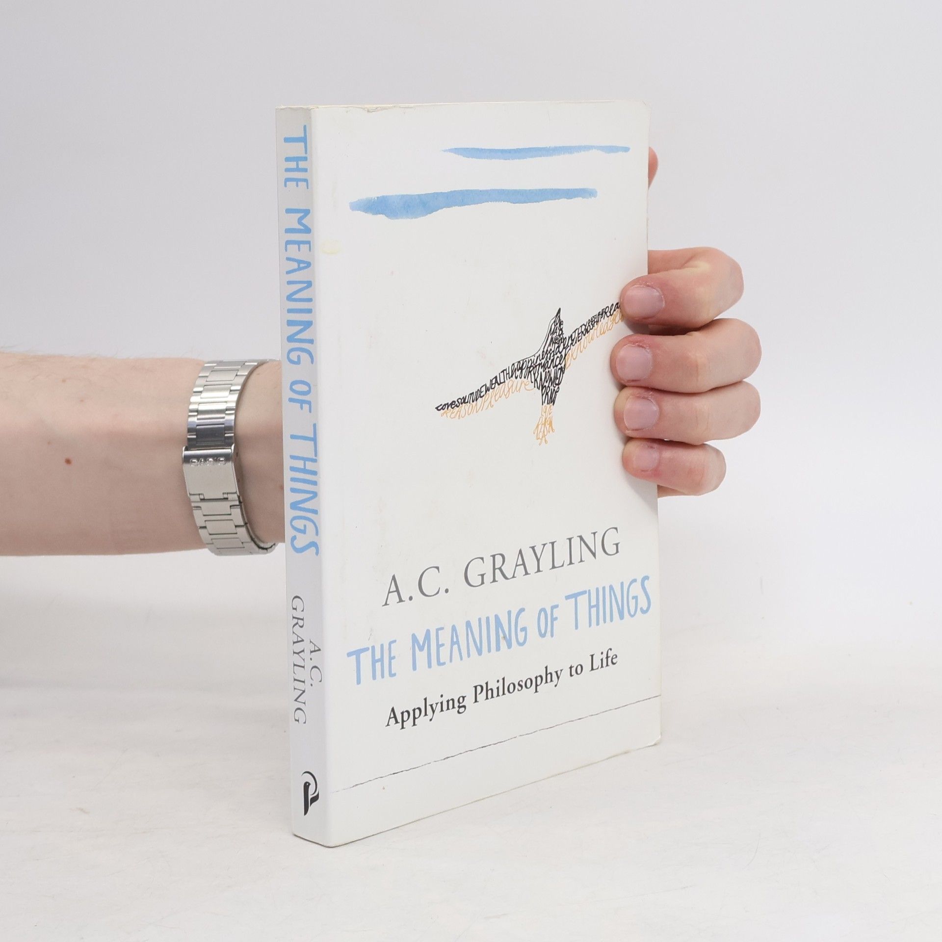 Anthony C. Grayling The meaning of things : applying philosophy to life
