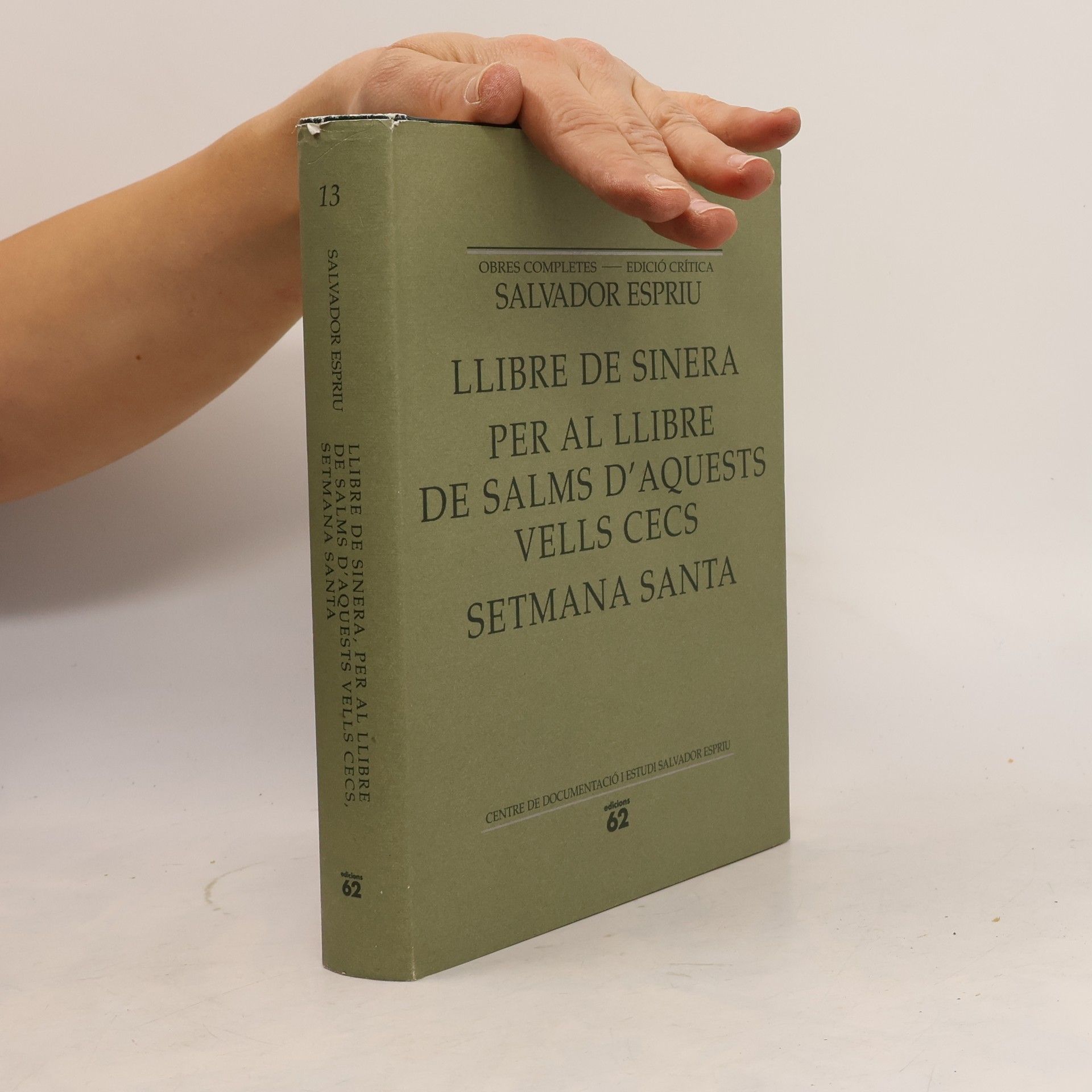 Salvador Espriu Obres Completes - Edició Crítica - 13: Llibre de Sinera. Per al Llibre de Salms d'Aquests Vells Cecs. Setmana Santa