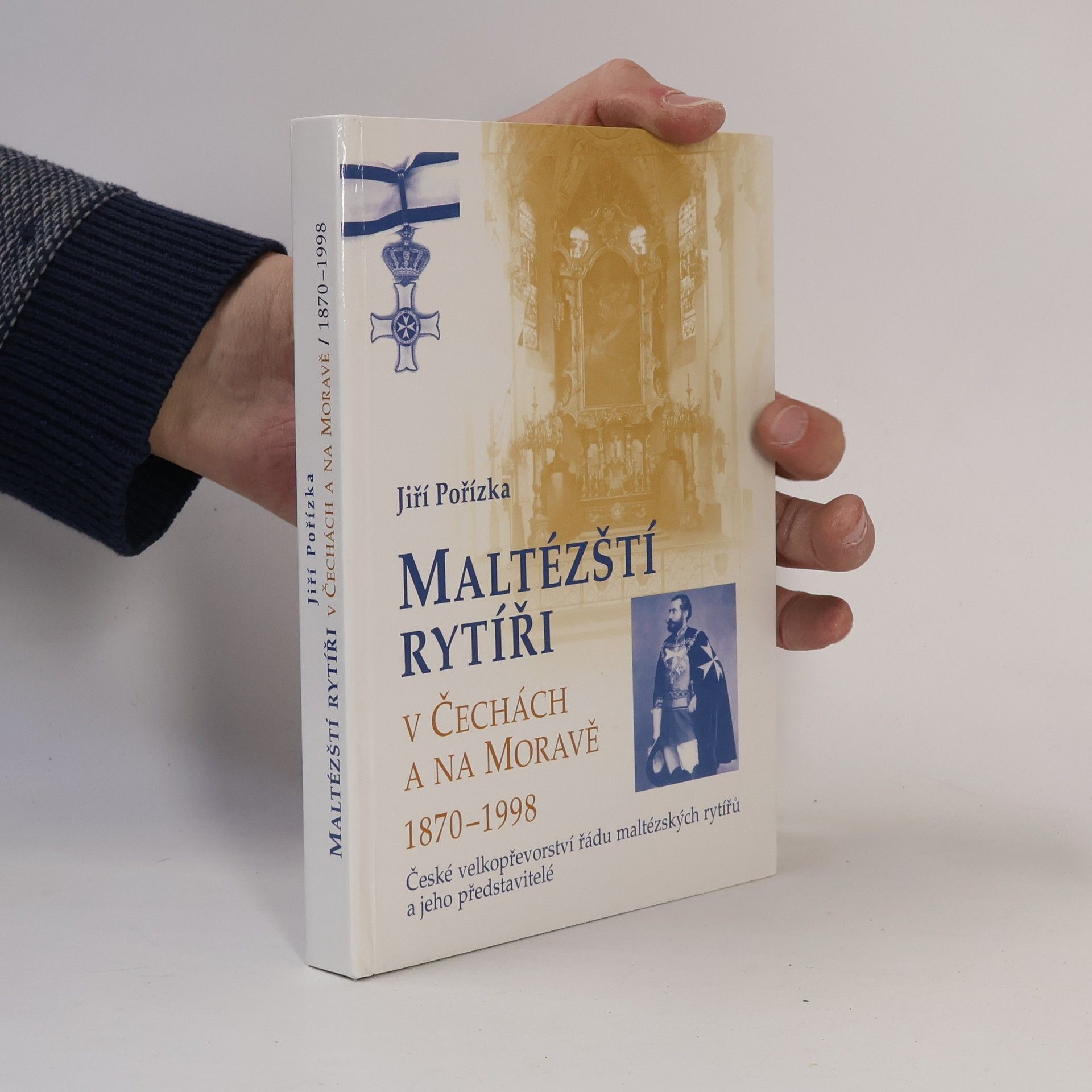 Jiří Pořízka Maltézští rytíři v Čechách a na Moravě 1870-1998 : české velkopřevorství řádu maltézských rytířů a jeho představitelé