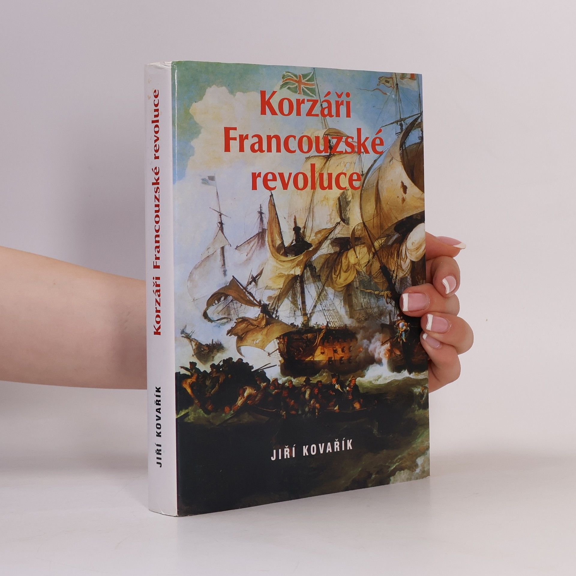 Jiří Kovařík Korzáři Francouzské revoluce. Korzárská válka II. díl. (1 svazek)
