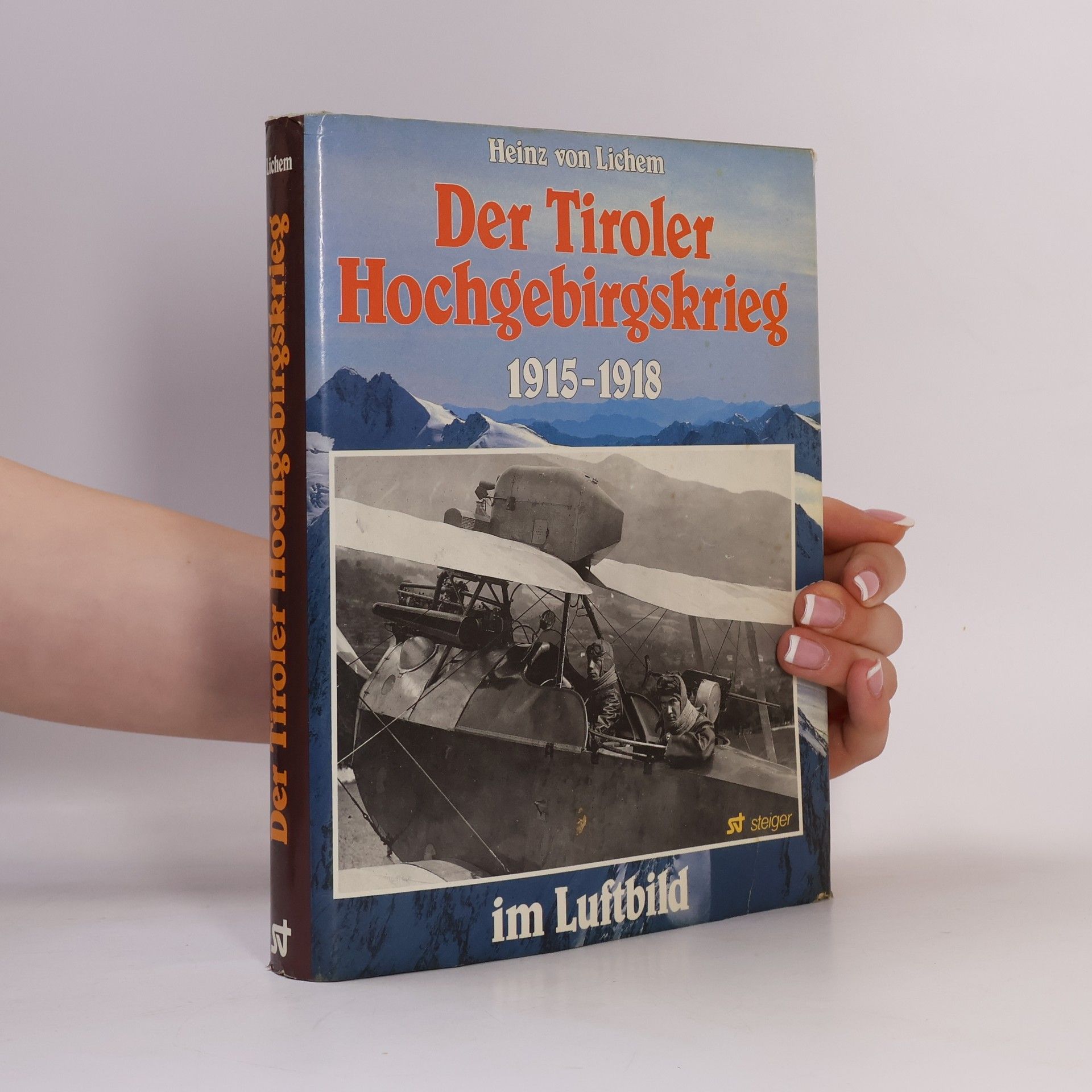 Heinz von Lichem Der Tiroler Hochgebirgskrieg 1915 - 1918 [neunzehnhundertfünfzehn bis neunzehnhundertachtzehn] im Luftbild