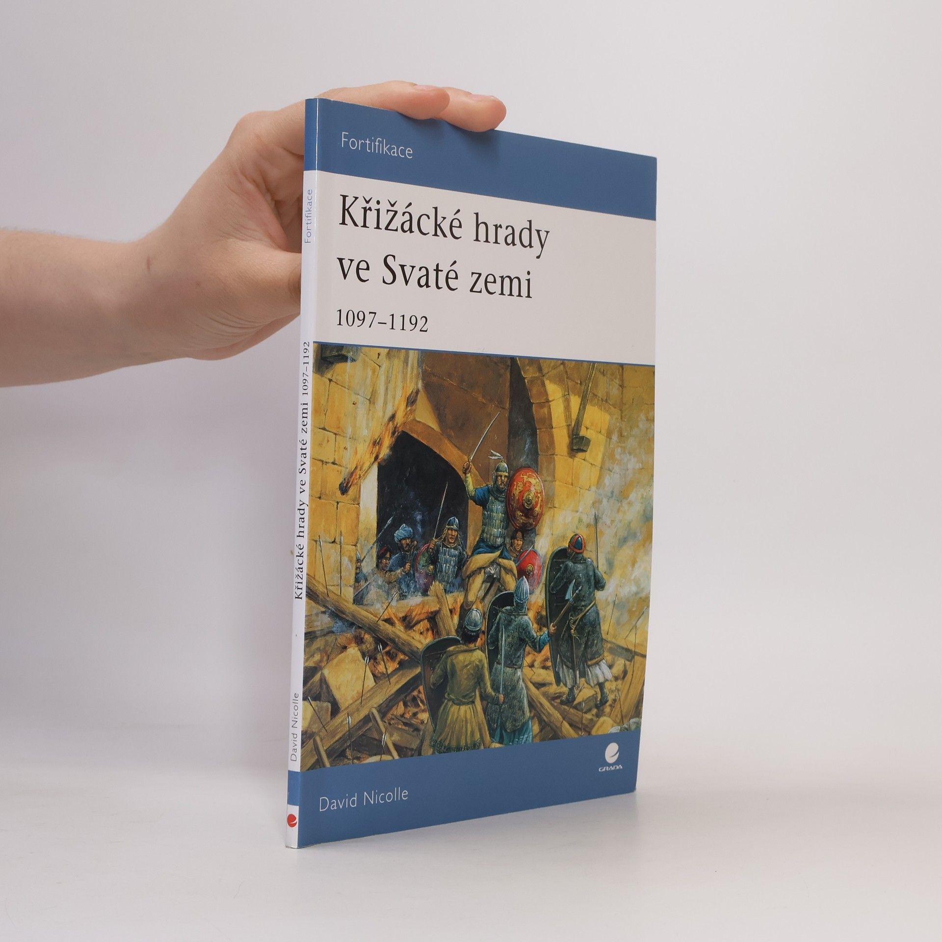 David Nicolle Křižácké hrady ve Svaté zemi: 1097–1192