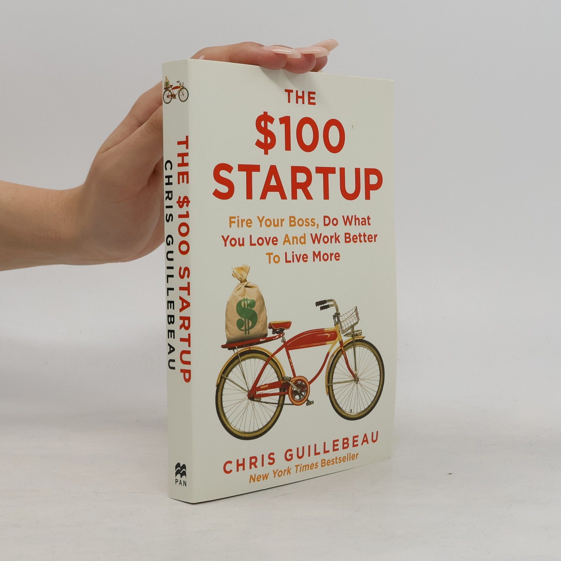 Chris Guillebeau The $100 Startup: Fire Your Boss, Do What You Love and Work Better To Live More