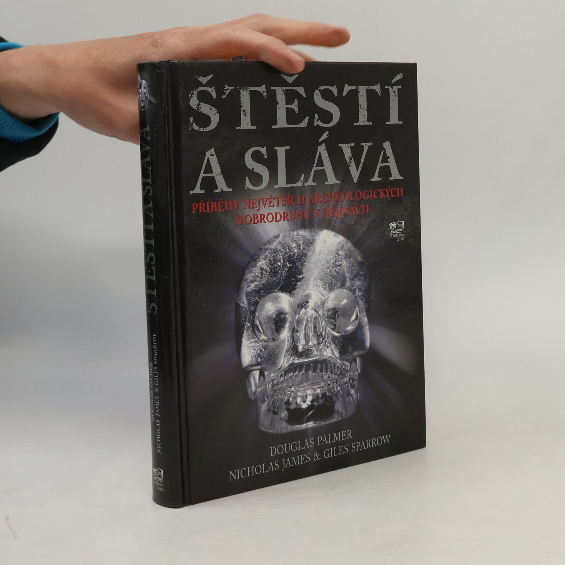 Nicholas James Štěstí a sláva. Příběhy největších archeologických dobrodruhů v dějinách.