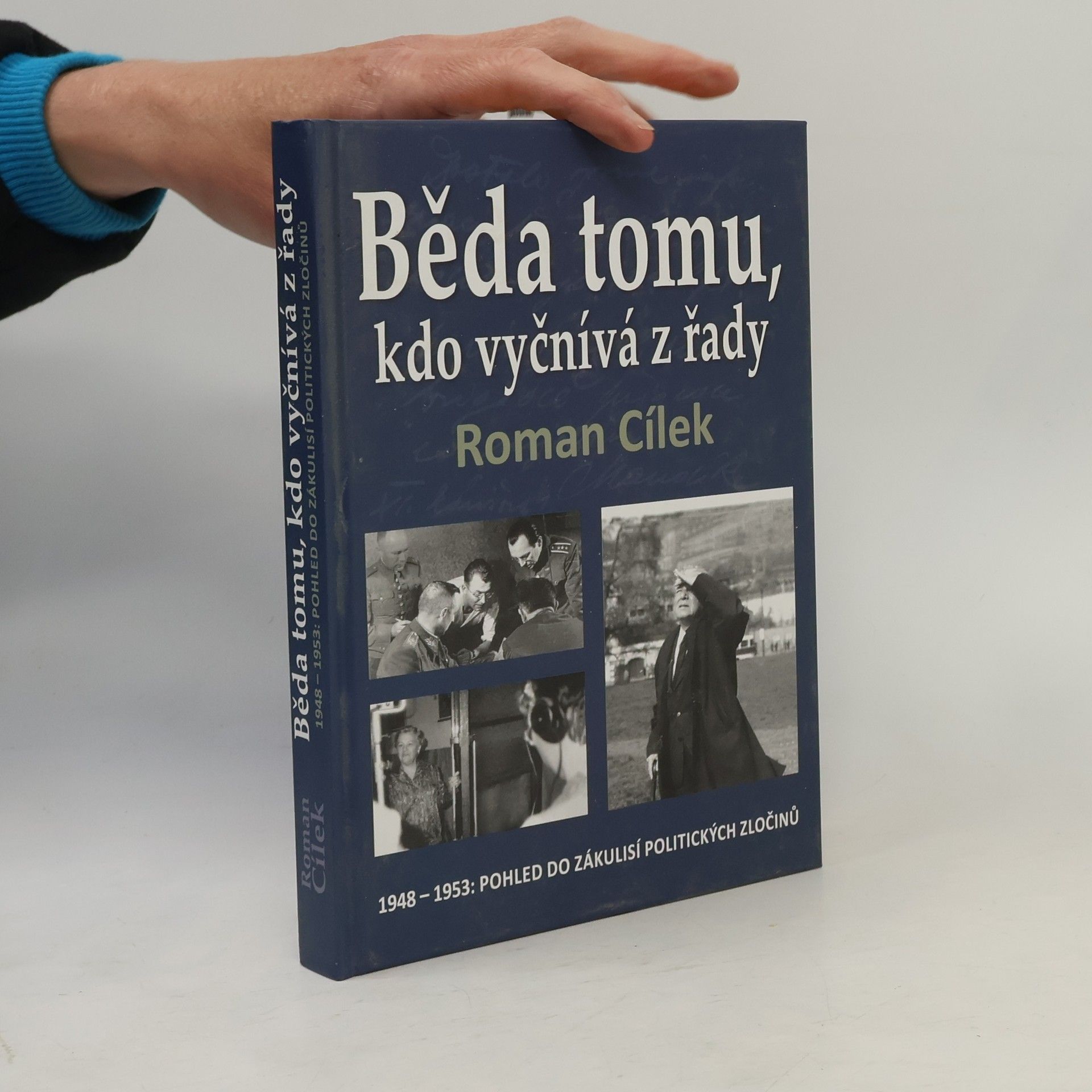 Roman Cílek Běda tomu, kdo vyčnívá z řady : 1948-1953: Pohled do zákulisí politických zločinů