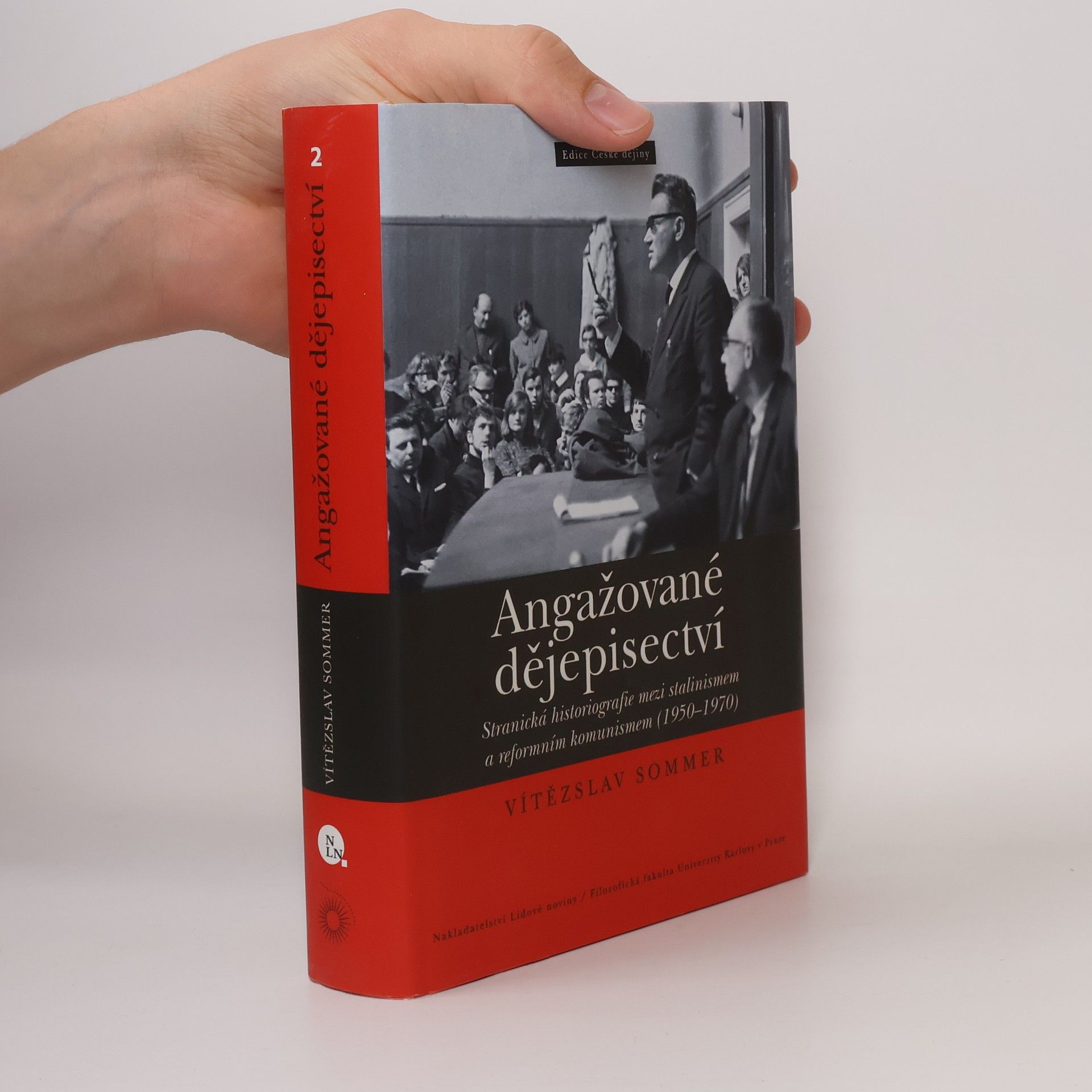 Vítězslav Sommer Angažované dějepisectví. Stranická historiografie mezi stalinismem a reformním komunismem (1950-1970)
