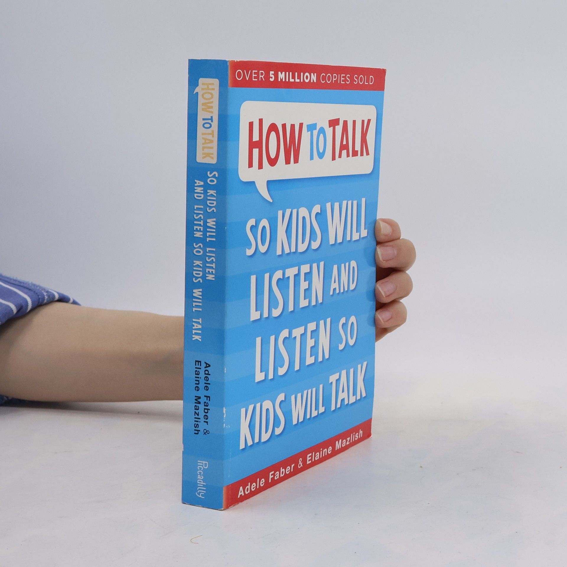 Adele Faber How to Talk So Kids Will Listen and Listen So Kids Will Talk