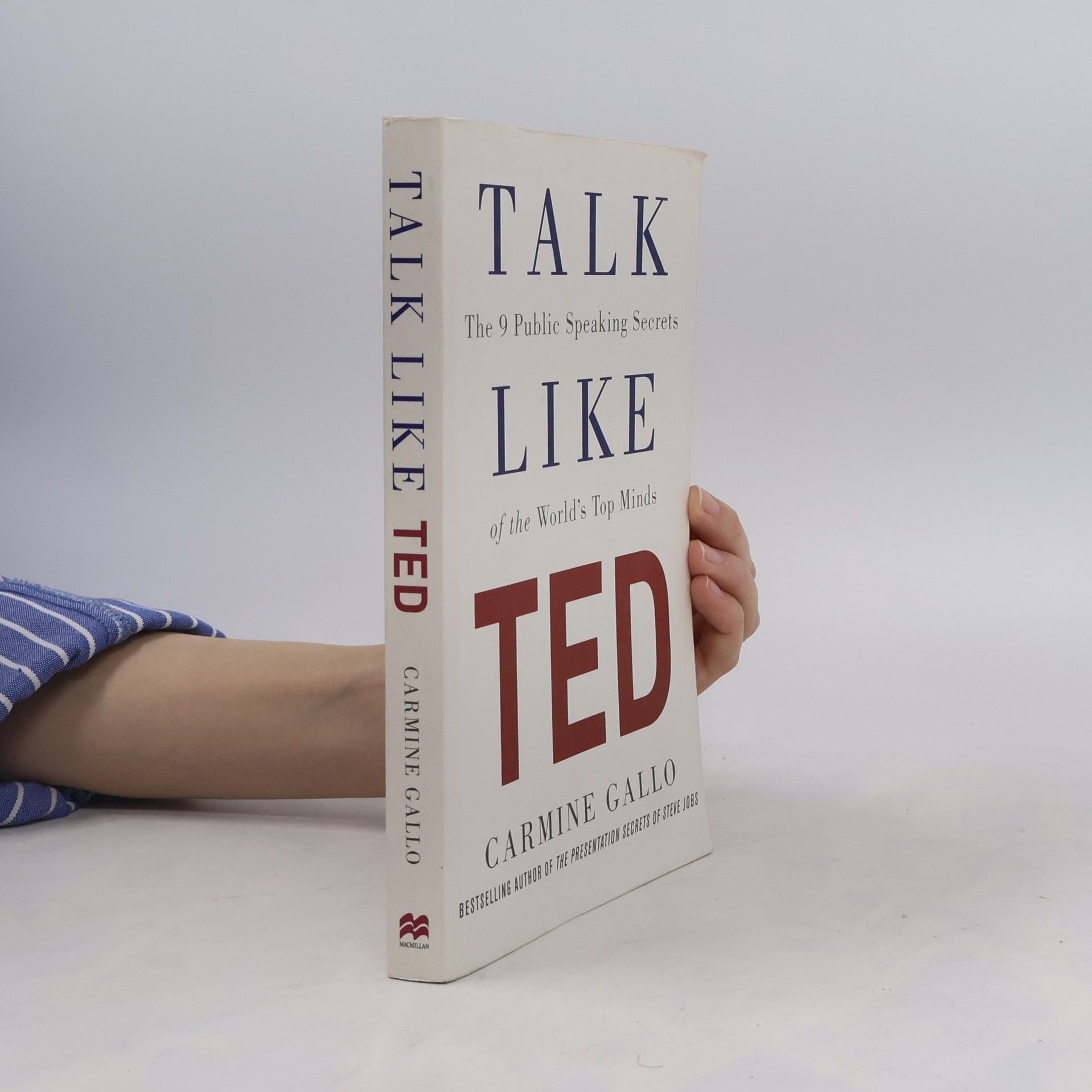 Carmine Gallo Talk like TED : the 9 public speaking secrets of the world's top minds
