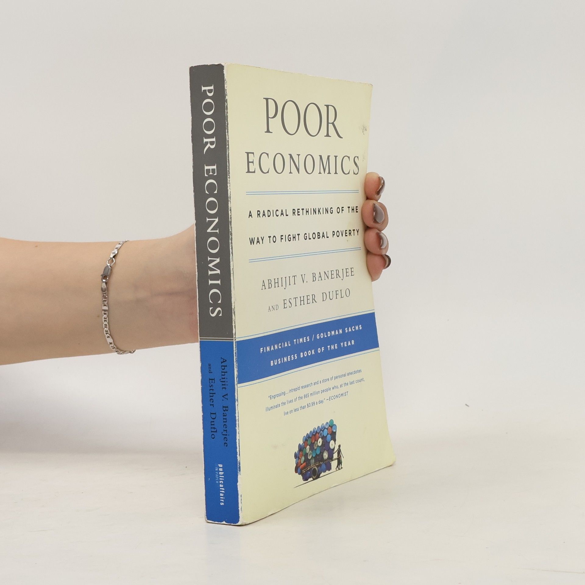 Esther Duflo Poor economics : a Radical Rethinking of the Way to Fight Global Poverty