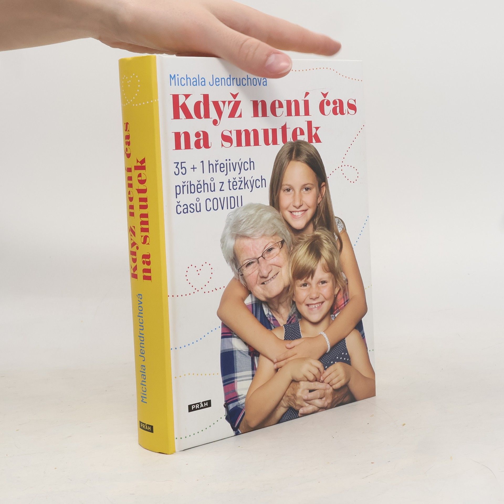 Michala Jendruchová Když není čas na smutek : 35 + 1 hřejivých příběhů z těžkých časů COVIDU