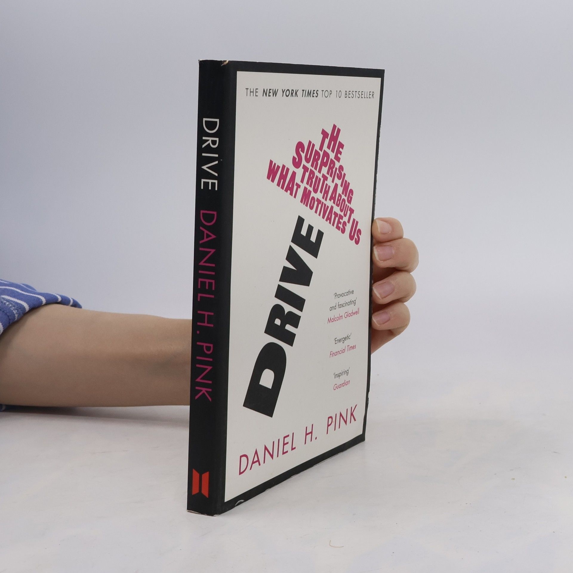 Daniel H. Pink Drive. The Surprising Truth About What Motivates Us