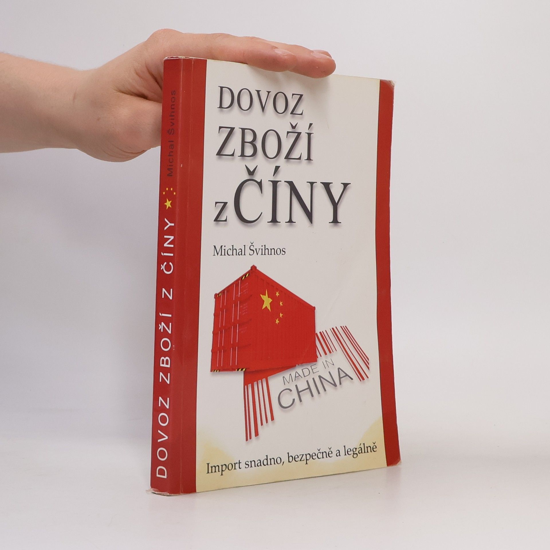 Michal Švihnos Dovoz zboží z Číny : import snadno, bezpečně a legálně