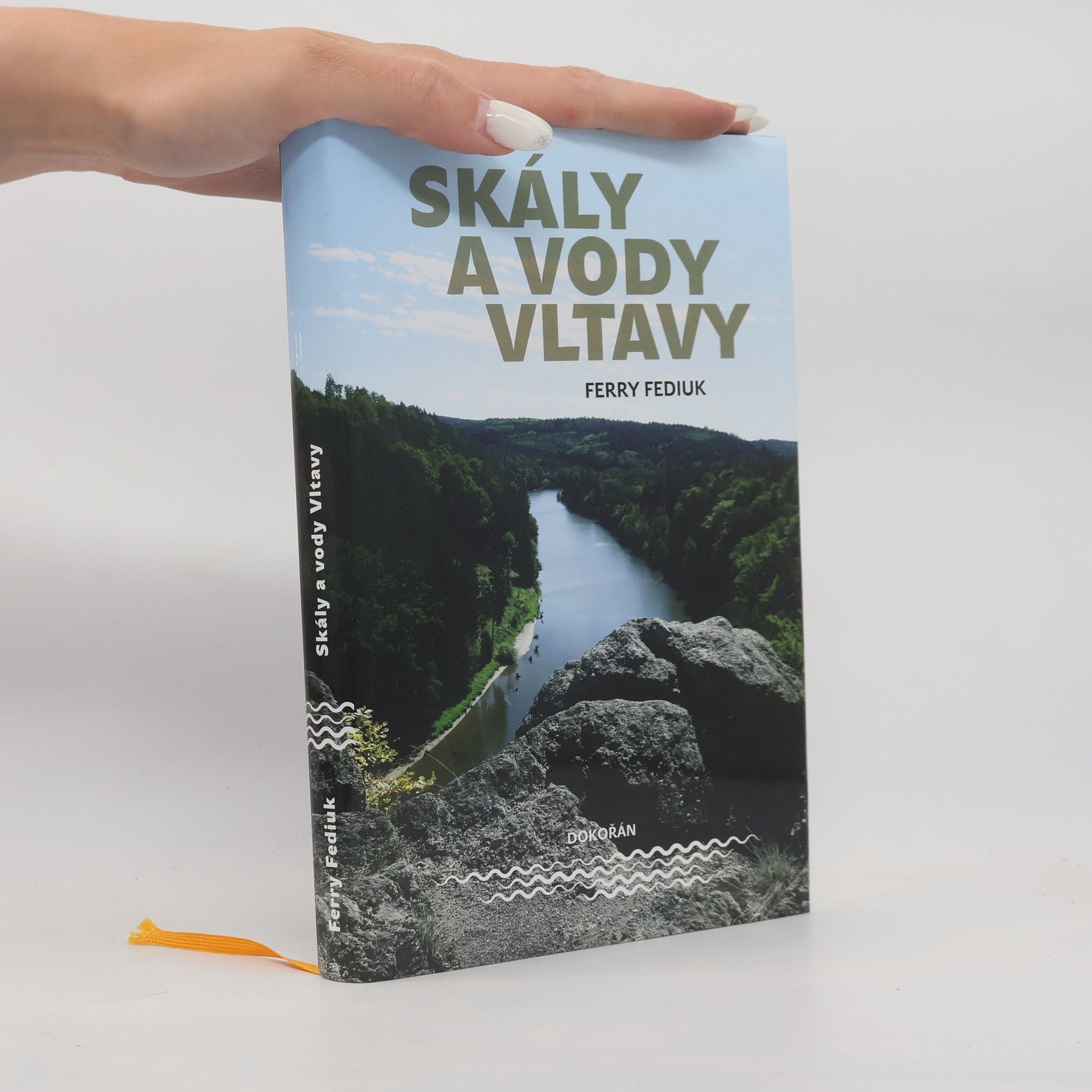 František Fediuk Skály a vody Vltavy : geologický a vodácký průvodce naší národní řekou od šumavských pramenů až k mělnickému ústí