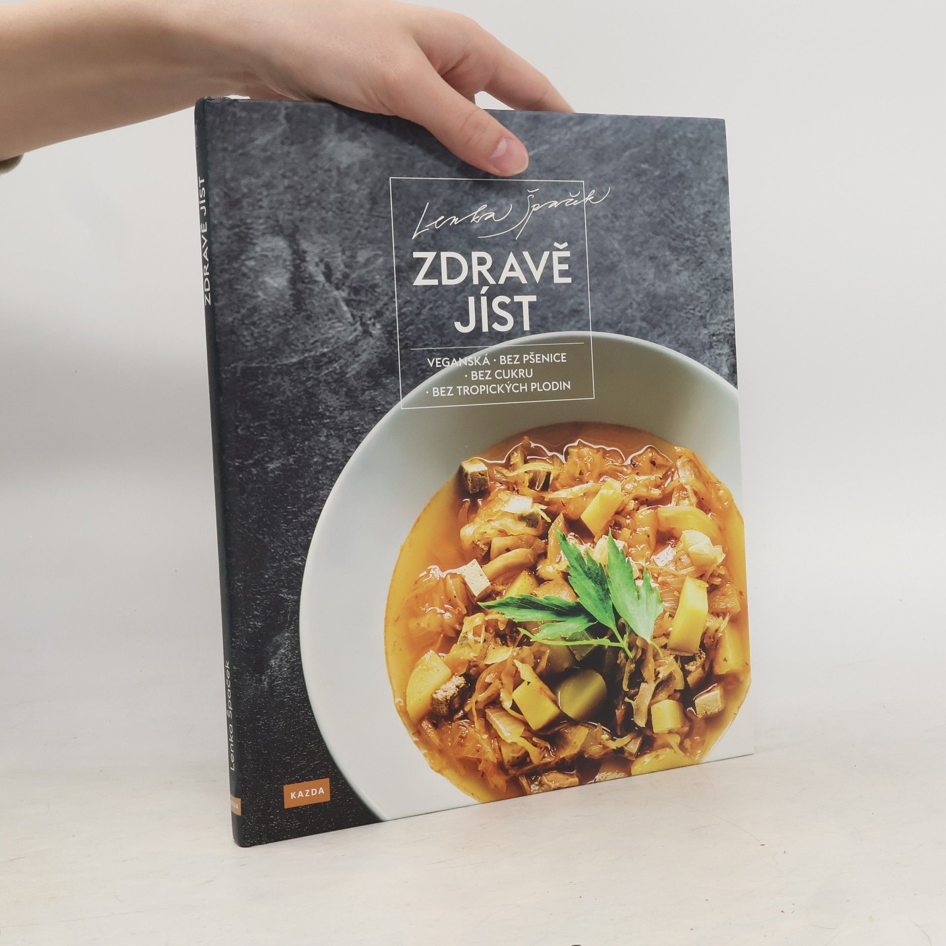 Lenka Špaček Zdravě jíst: Veganská, bez pšenice, bez cukru, bez tropických plodin