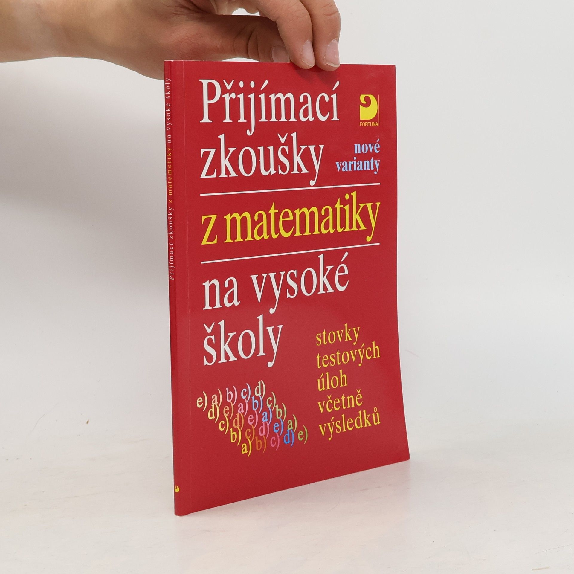 Eva Kaňková Přijímací zkoušky z matematiky na vysoké školy: Nové varianty: Stovky testových úloh včetně výsledků