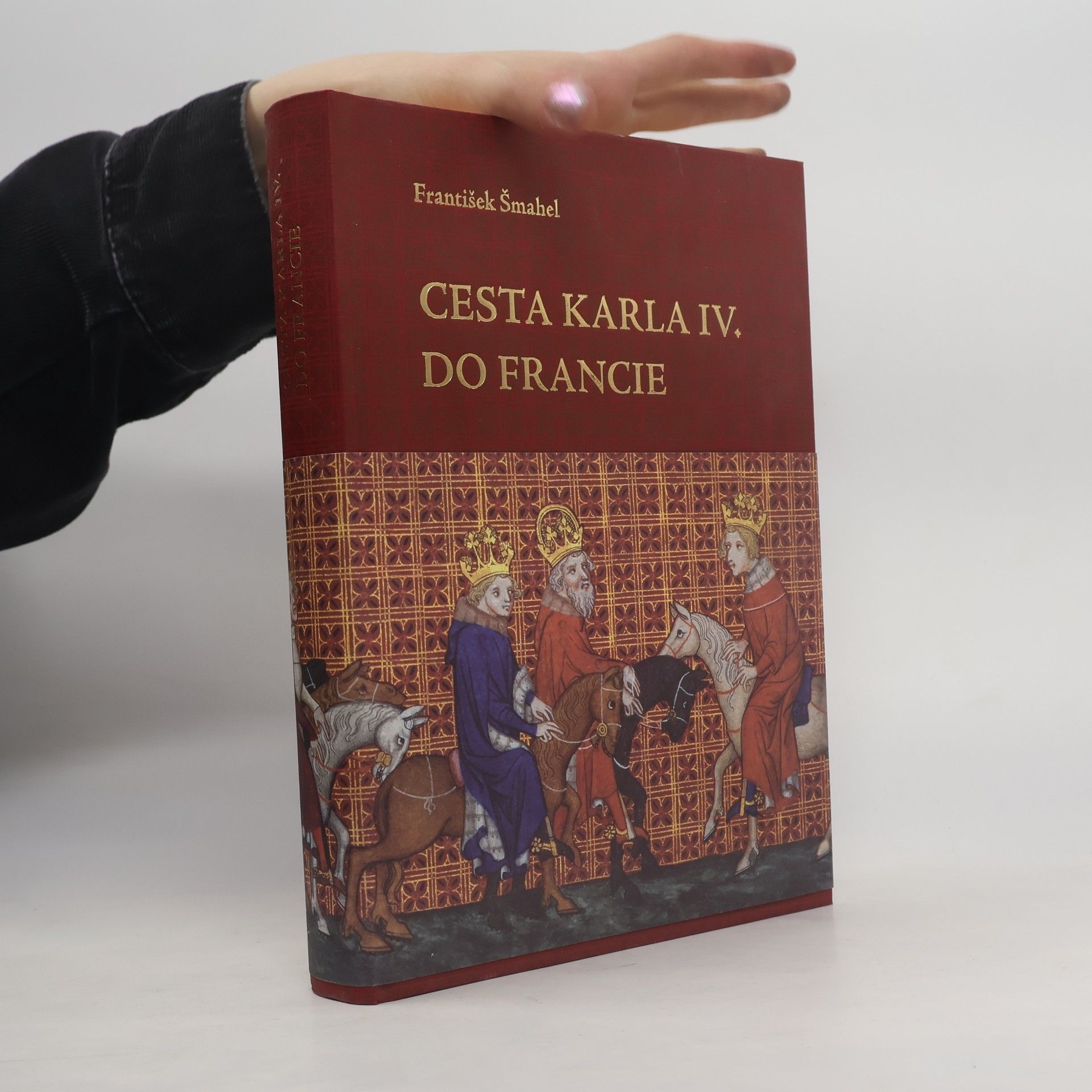 František Šmahel Cesta Karla IV. do Francie 1377-1378