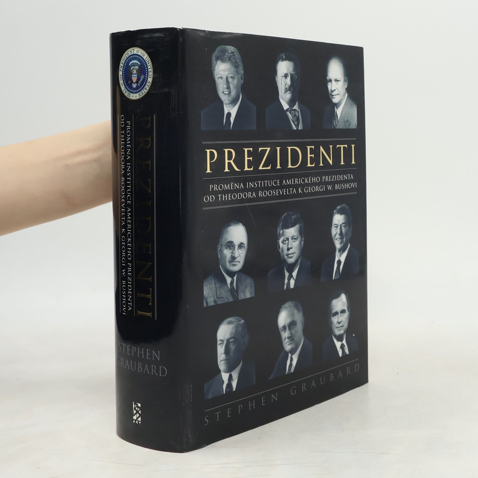 Stephen Richards Graubard Prezidenti. Proměna instituce amerického prezidenta od Theodora Roosevelta k Georgi W. Bushovi