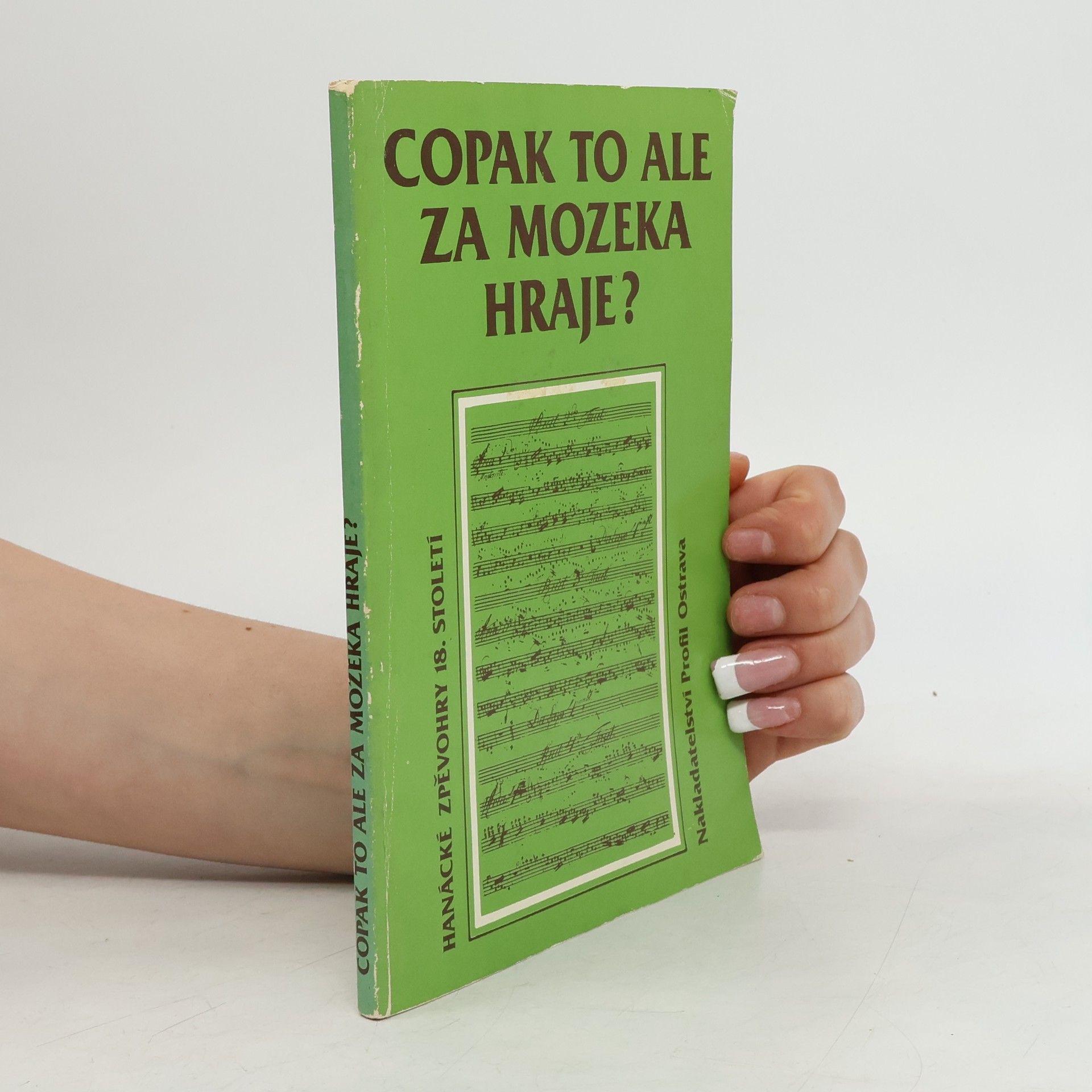 Ignác Plumlovský Copak to ale za mozeka hraje? : hanácké zpěvohry 18. století