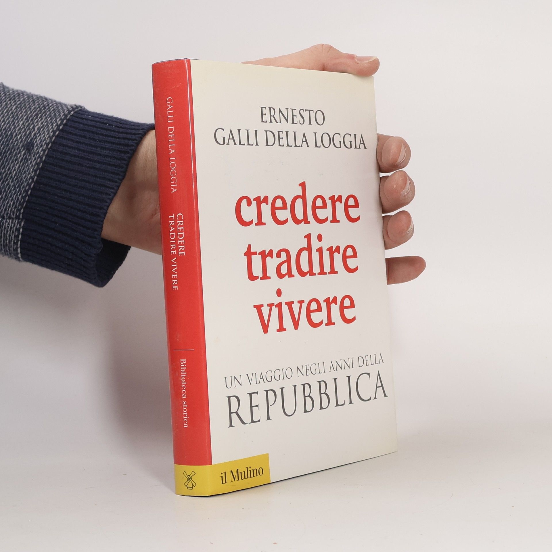 Ernesto Galli della Loggia Credere, tradire, vivere. Un viaggio negli anni della Repubblica
