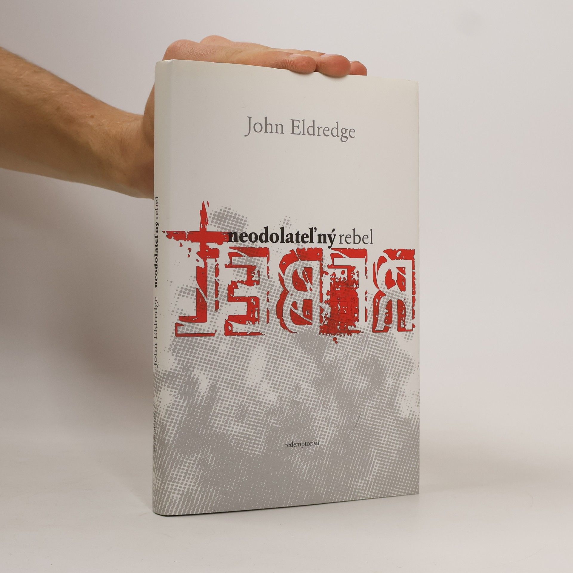 John Eldredge Neodolateľný rebel