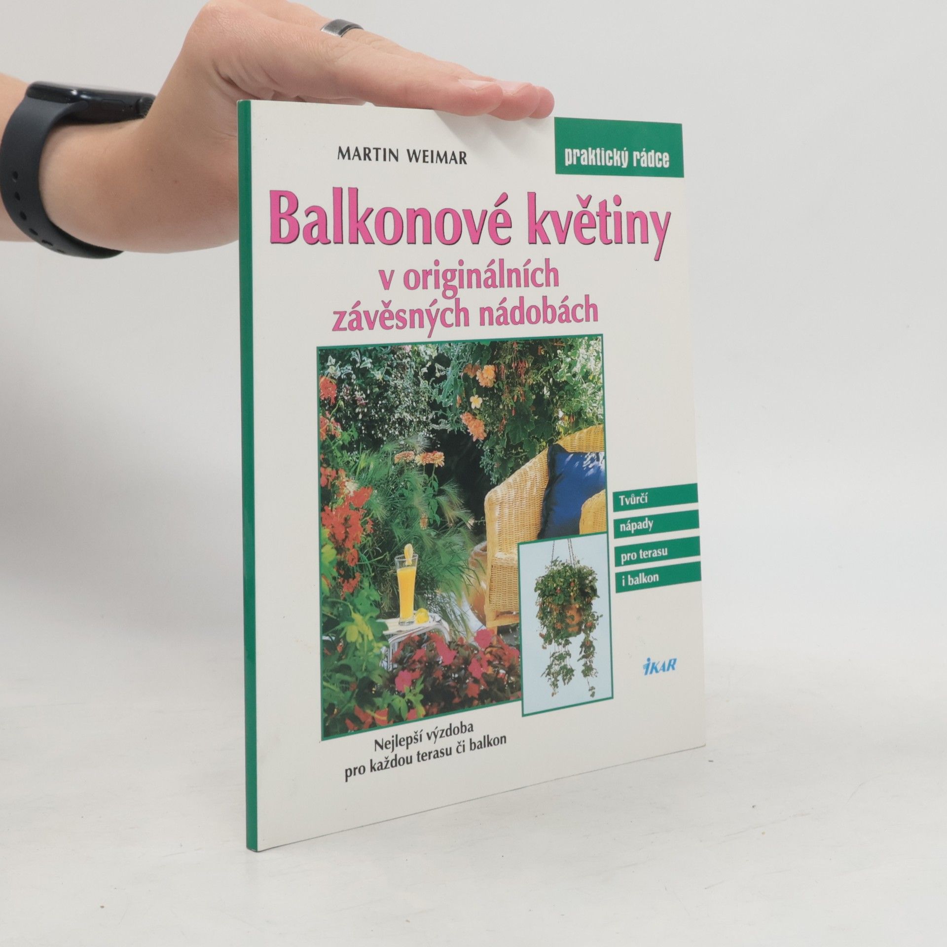 Martin Weimar Balkonové květiny v originálních závěsných nádobách : nejlepší výzdoba pro každou terasu či balkon