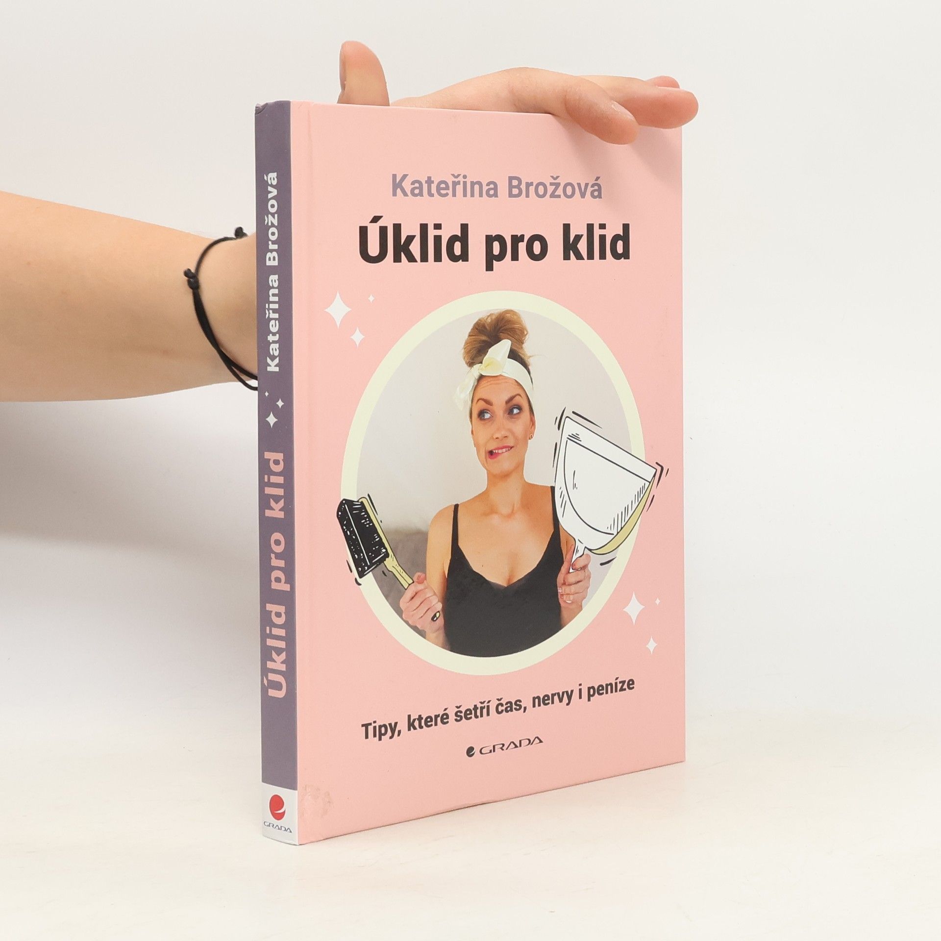 Kateřina Brožová Úklid pro klid. tipy, které šetří čas, nervy i peníze